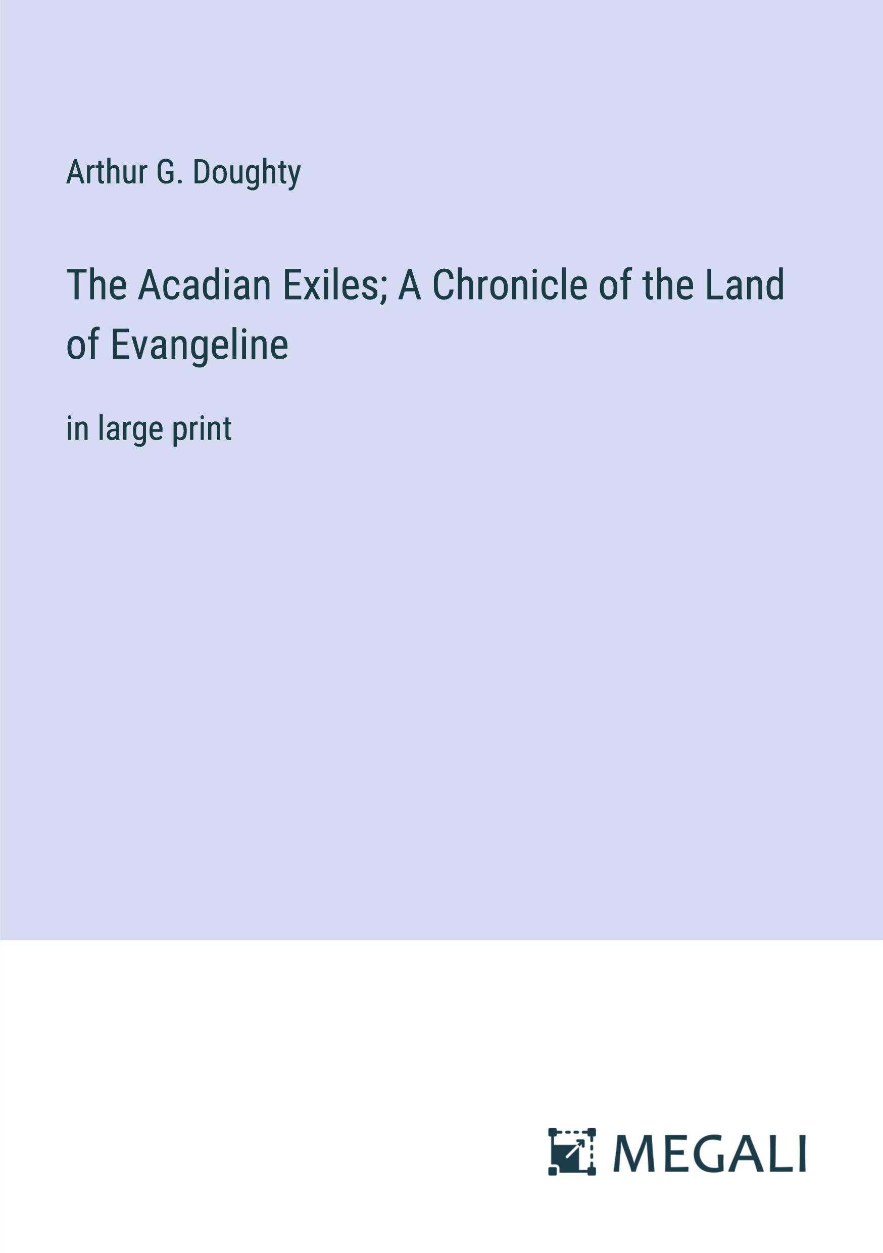 The Acadian Exiles; A Chronicle of the Land of Evangeline