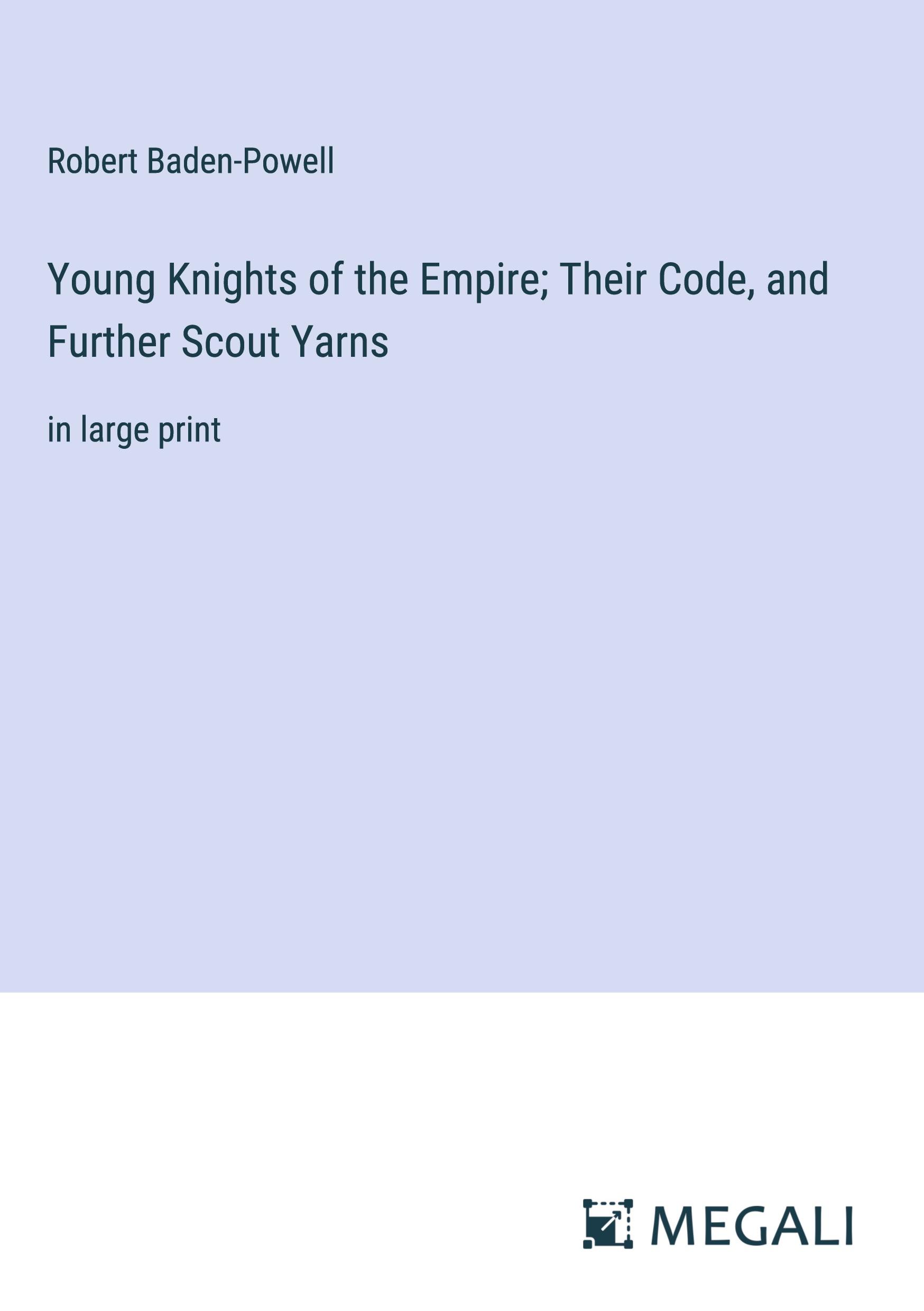 Young Knights of the Empire; Their Code, and Further Scout Yarns