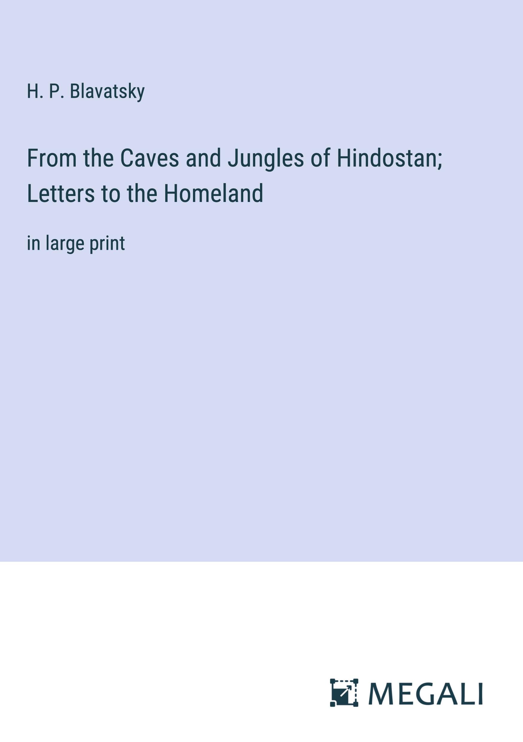 From the Caves and Jungles of Hindostan; Letters to the Homeland