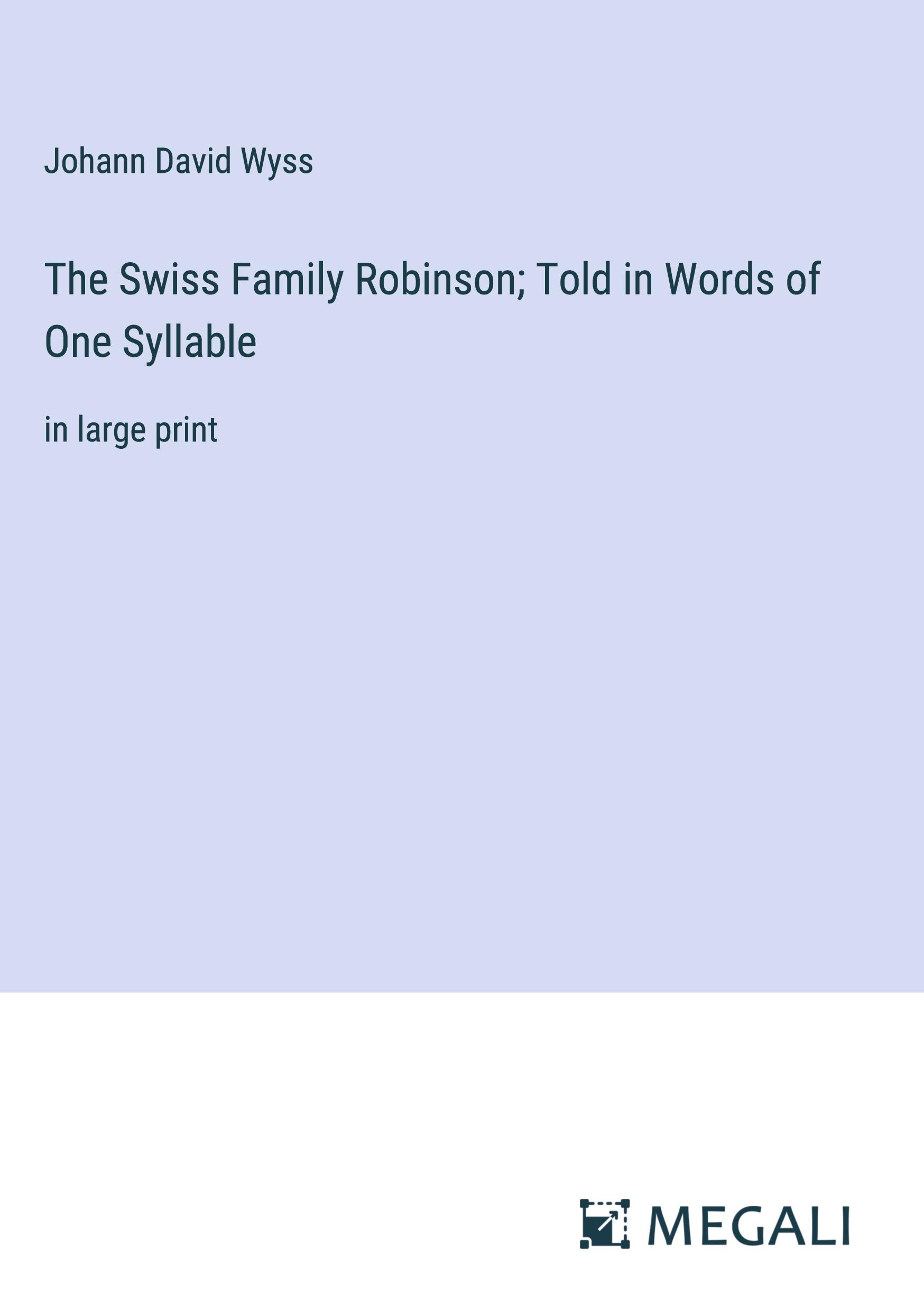 The Swiss Family Robinson; Told in Words of One Syllable