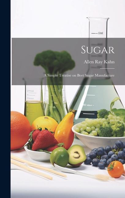 Sugar: A Simple Treatise on Beet Sugar Manufacture