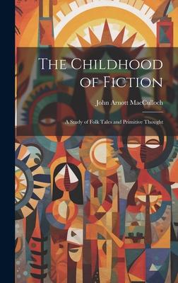 The Childhood of Fiction: A Study of Folk Tales and Primitive Thought