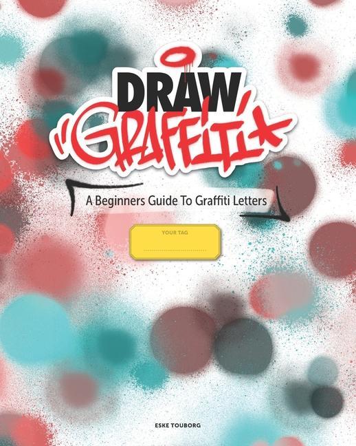 Draw Graffiti: A Beginners Guide To Graffiti