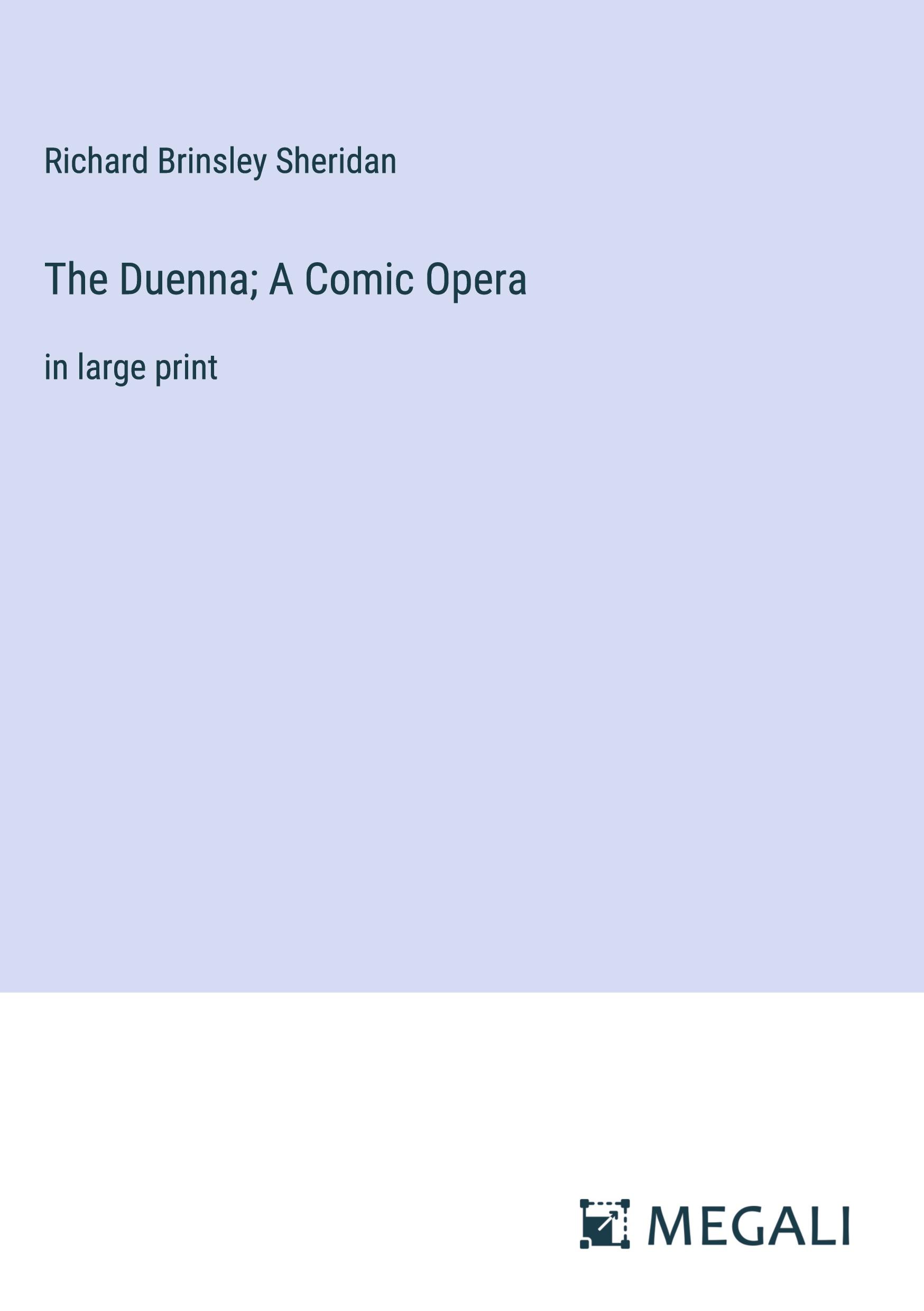 The Duenna; A Comic Opera