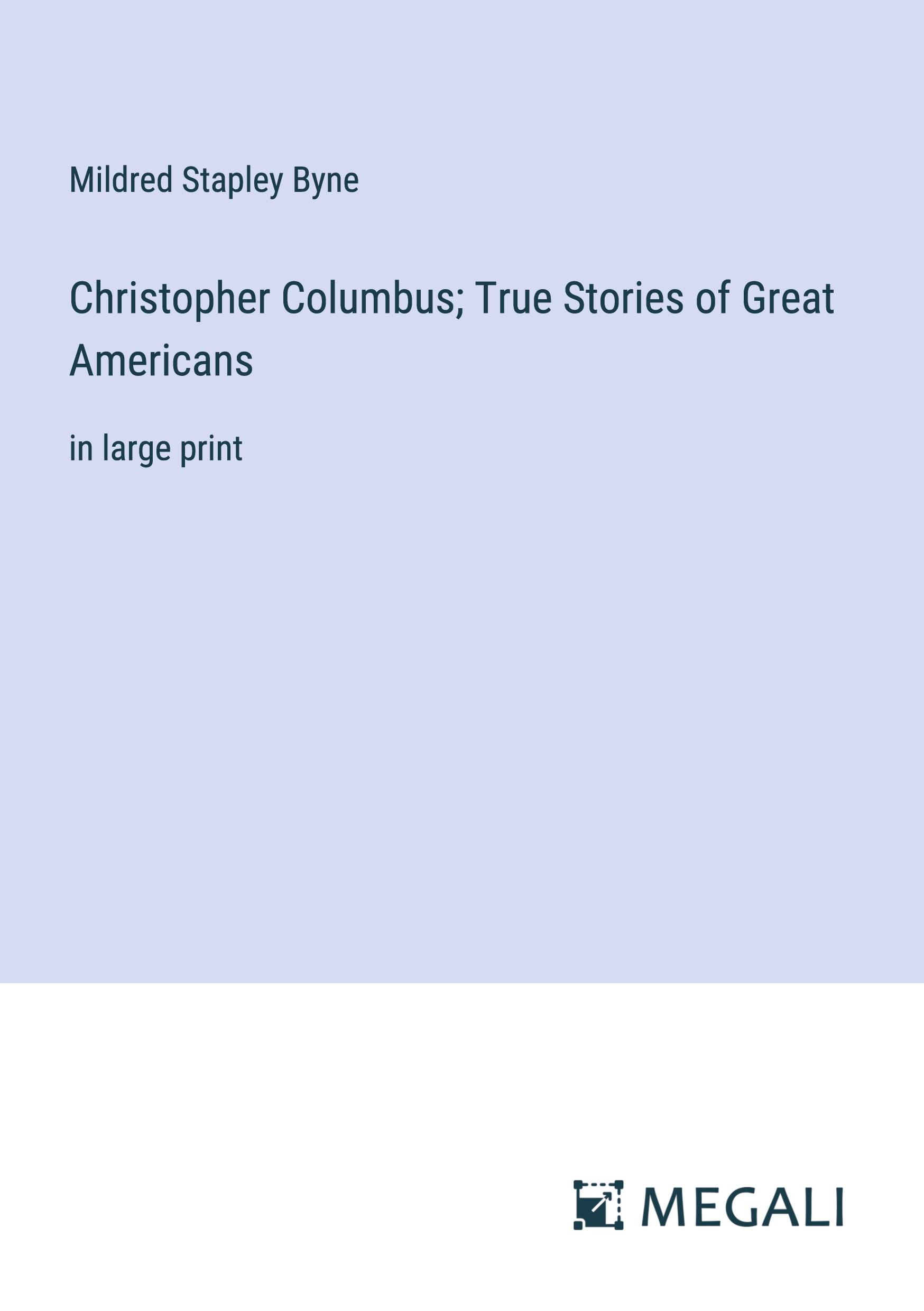 Christopher Columbus; True Stories of Great Americans