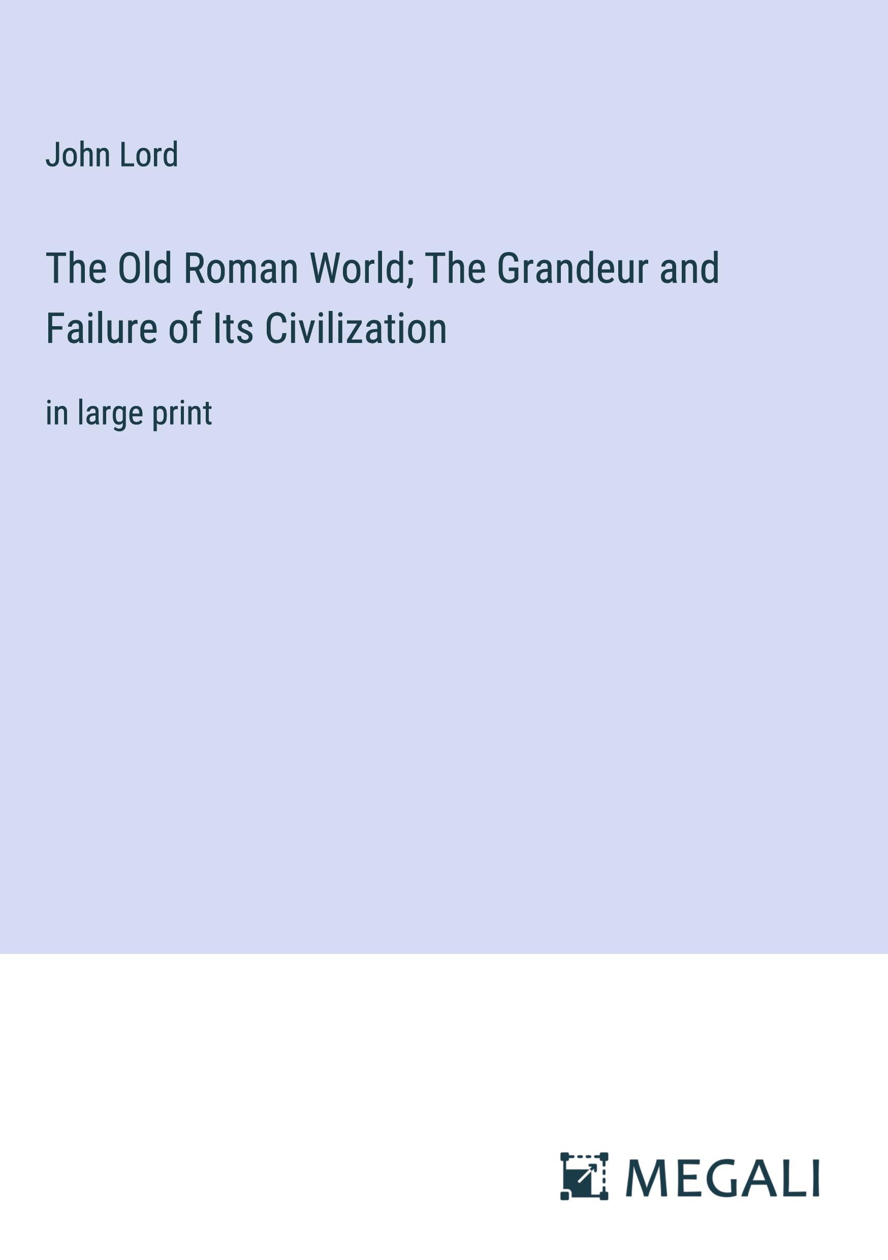 The Old Roman World; The Grandeur and Failure of Its Civilization