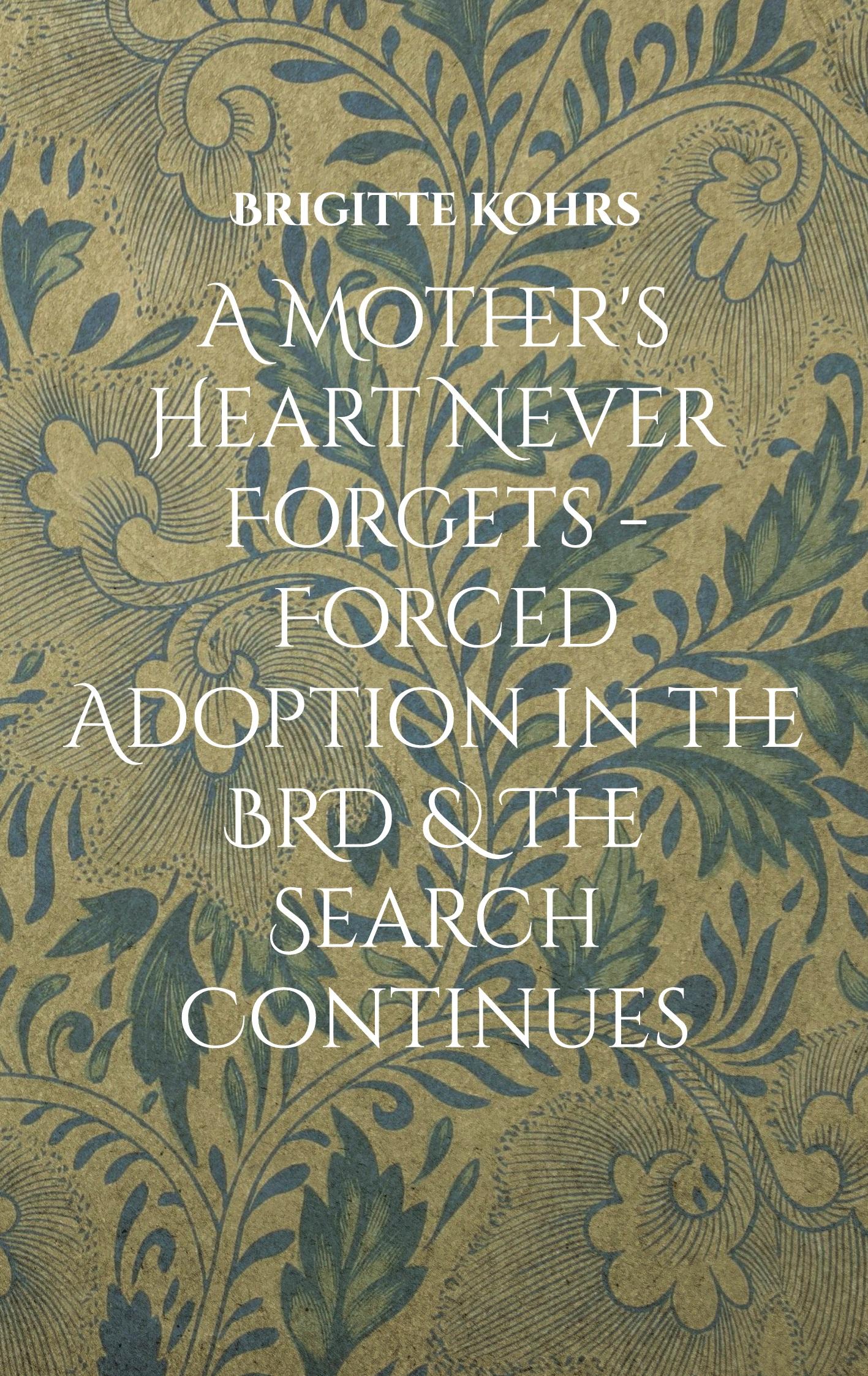 A Mother's Heart Never Forgets - Forced Adoption in the BRD & The Search Continues