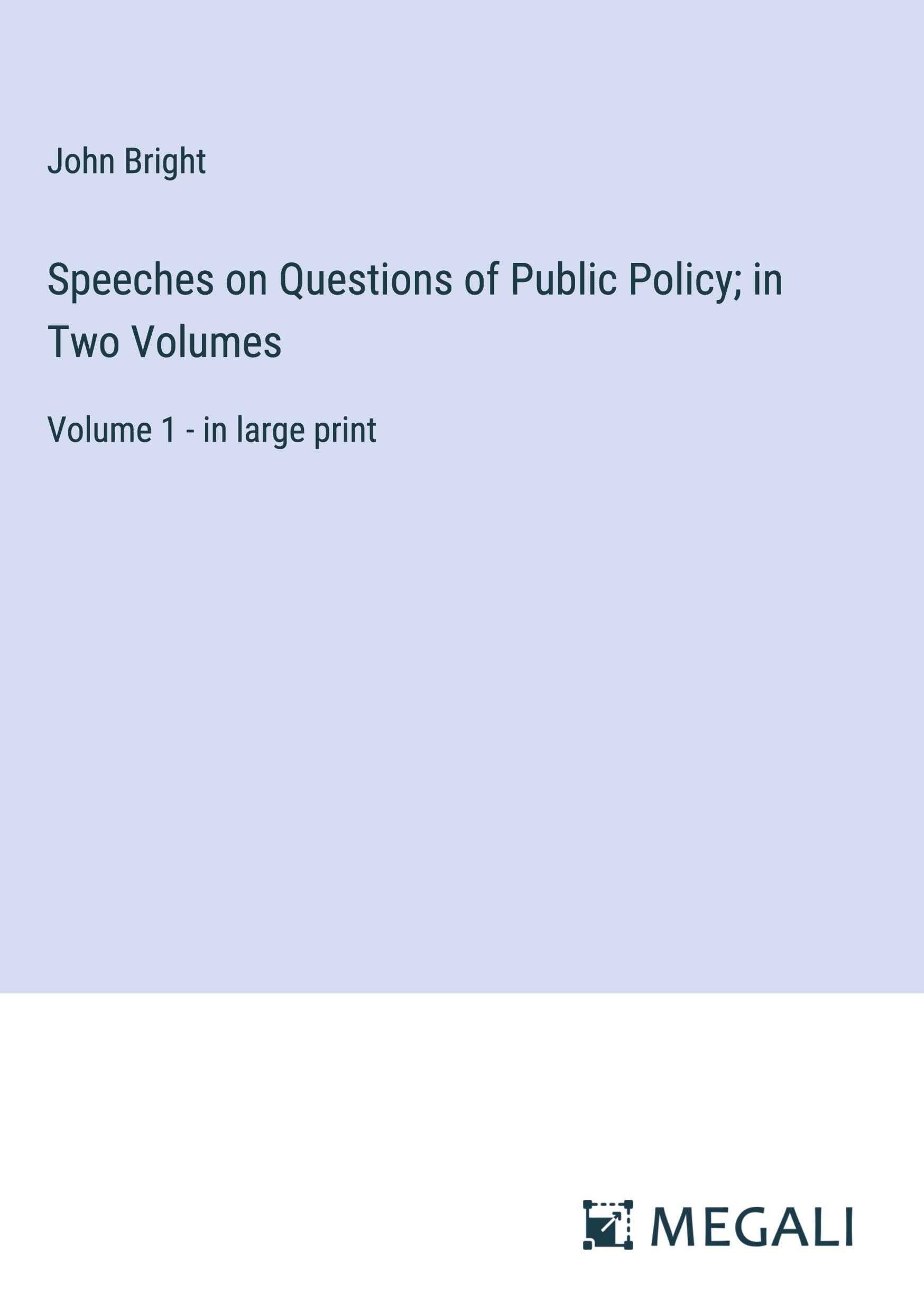 Speeches on Questions of Public Policy; in Two Volumes