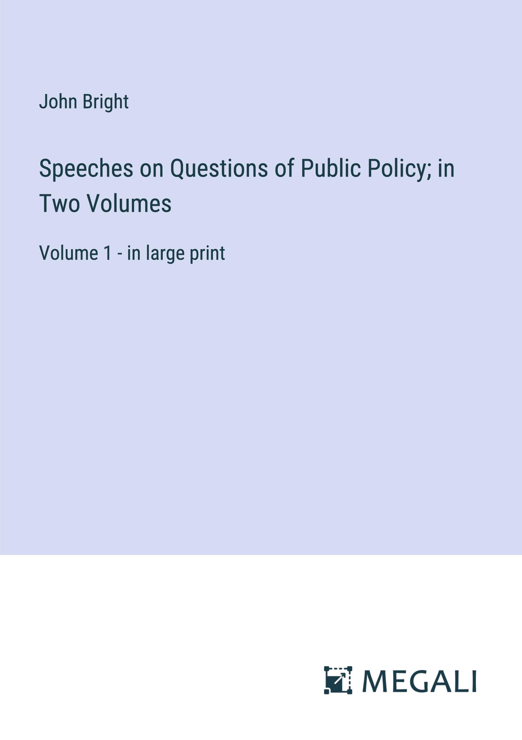 Speeches on Questions of Public Policy; in Two Volumes