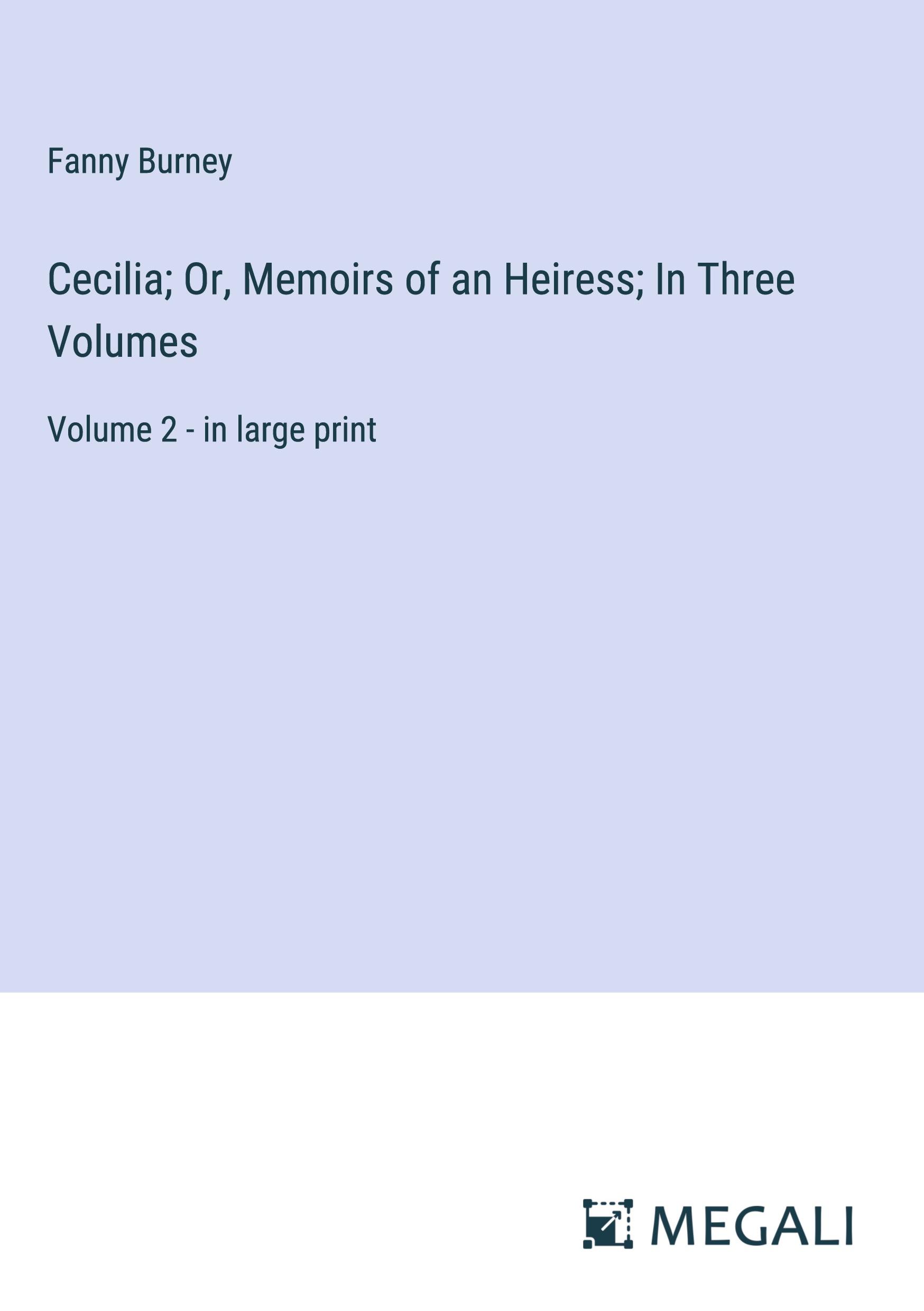 Cecilia; Or, Memoirs of an Heiress; In Three Volumes