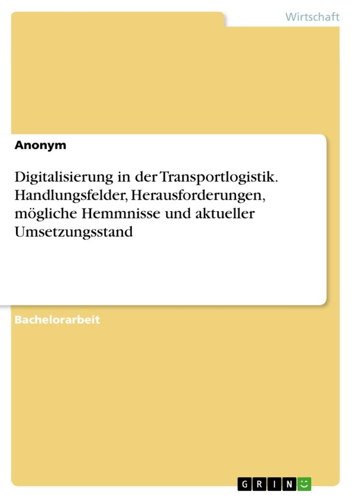 Digitalisierung in der Transportlogistik. Handlungsfelder, Herausforderungen, mögliche Hemmnisse und aktueller Umsetzungsstand