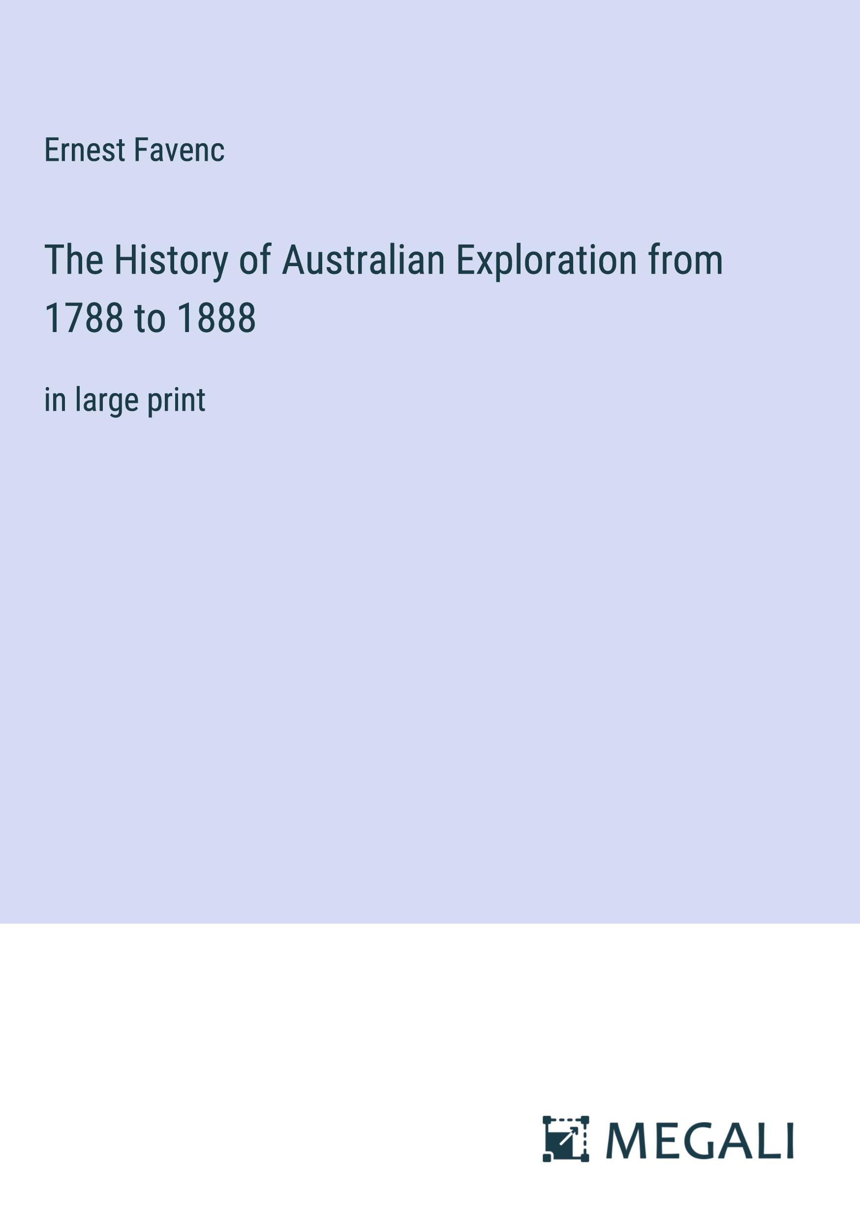 The History of Australian Exploration from 1788 to 1888