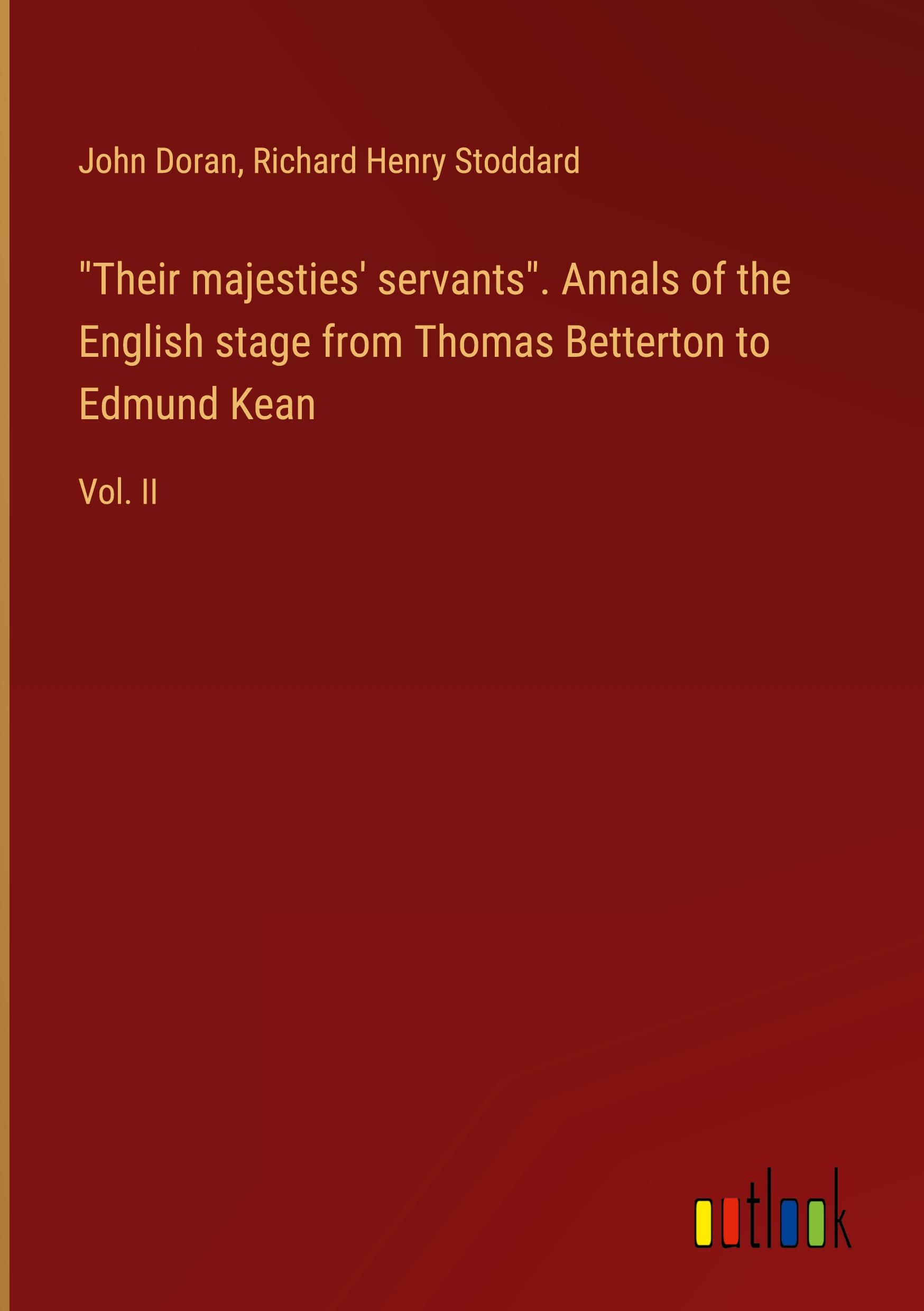 "Their majesties' servants". Annals of the English stage from Thomas Betterton to Edmund Kean