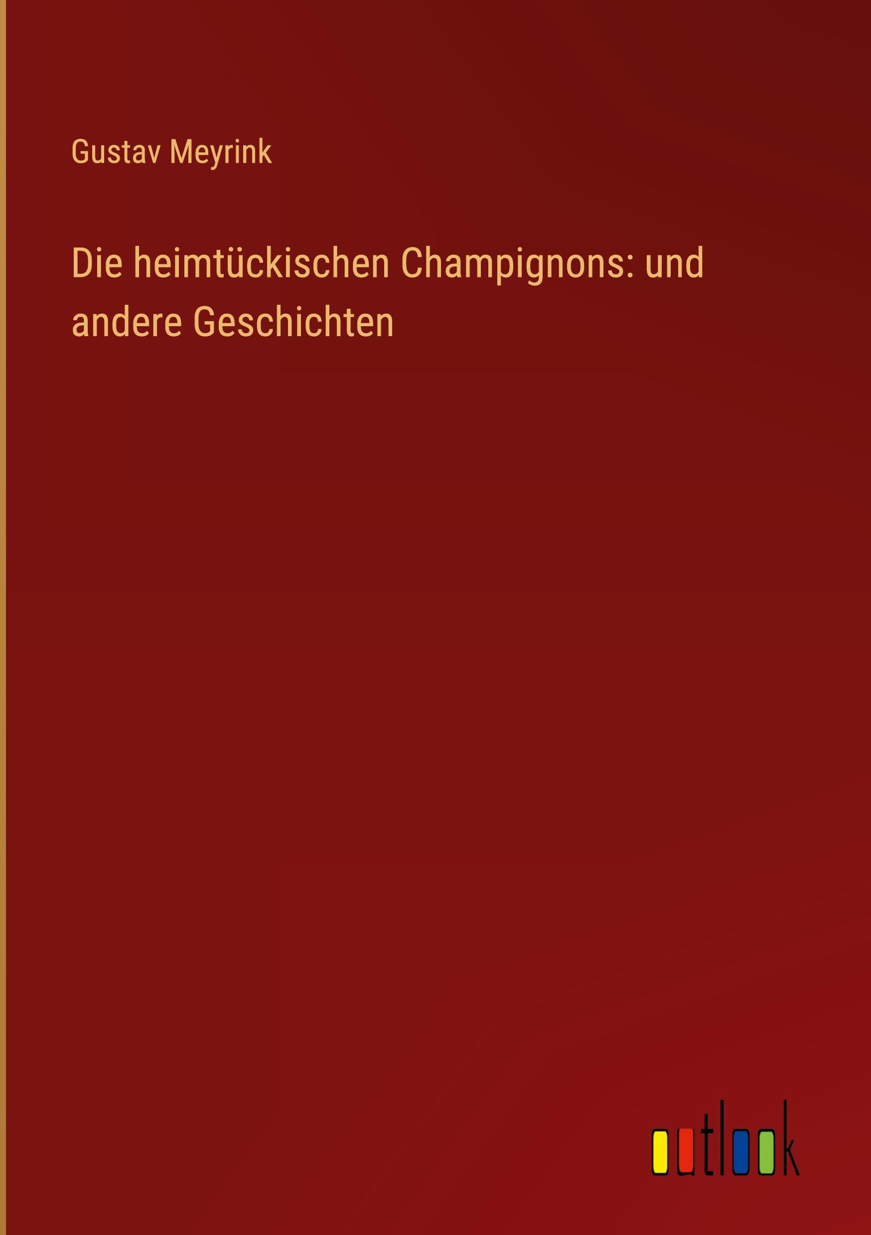 Die heimtückischen Champignons: und andere Geschichten