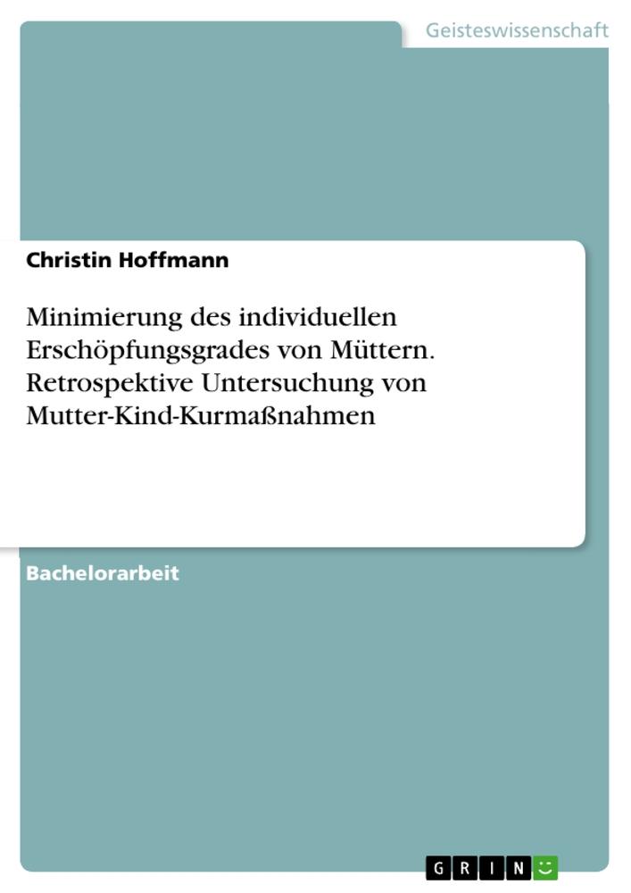 Minimierung des individuellen Erschöpfungsgrades von Müttern. Retrospektive Untersuchung von Mutter-Kind-Kurmaßnahmen