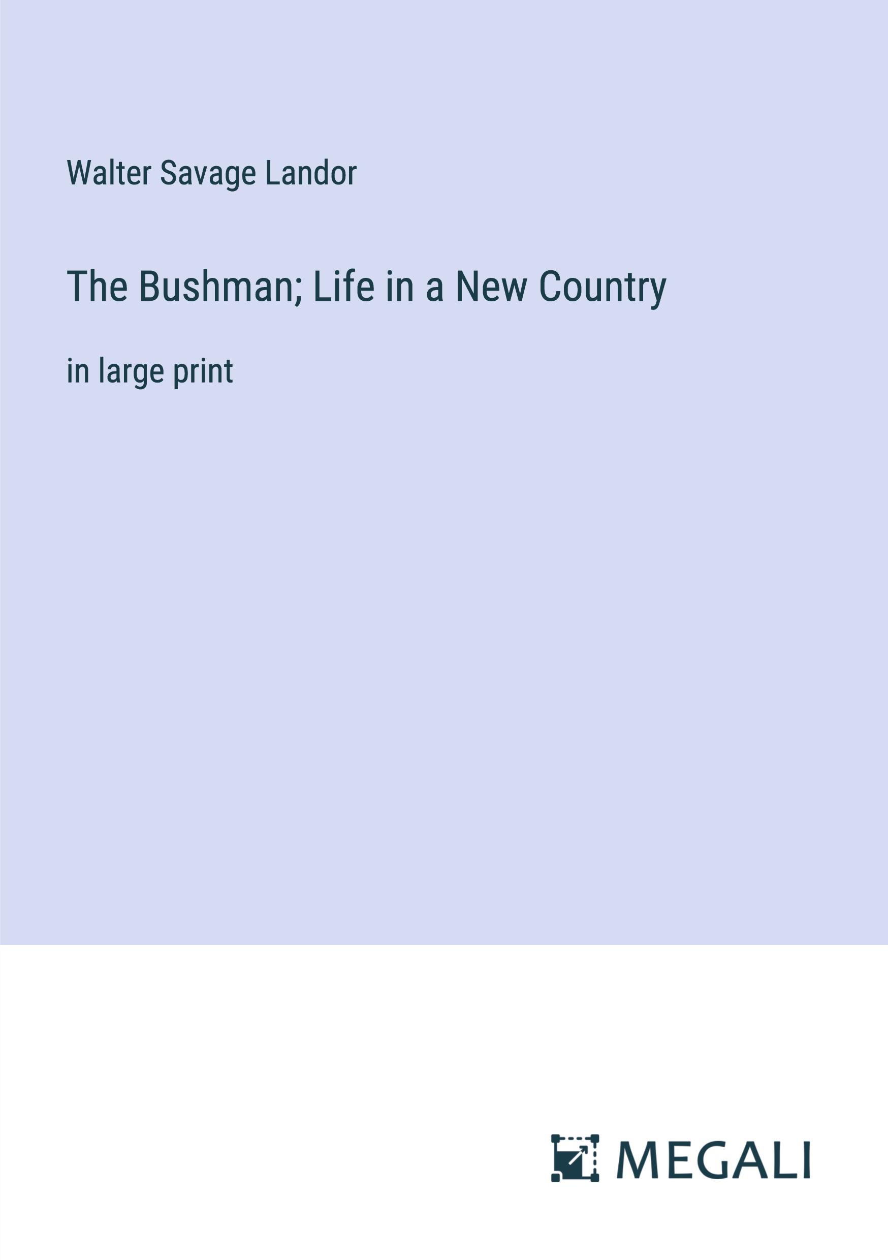 The Bushman; Life in a New Country