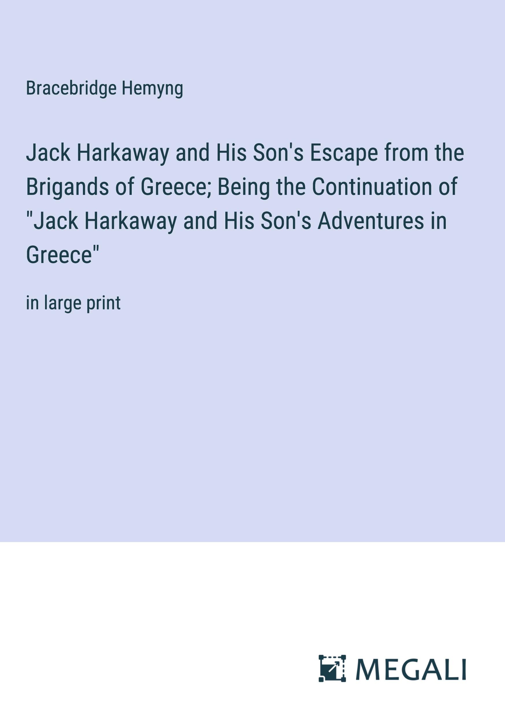 Jack Harkaway and His Son's Escape from the Brigands of Greece; Being the Continuation of "Jack Harkaway and His Son's Adventures in Greece"