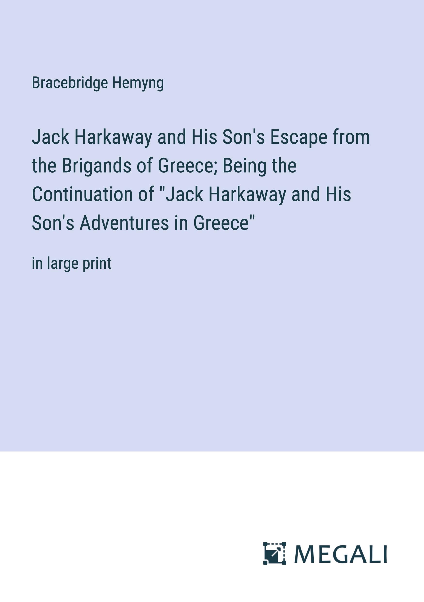 Jack Harkaway and His Son's Escape from the Brigands of Greece; Being the Continuation of "Jack Harkaway and His Son's Adventures in Greece"