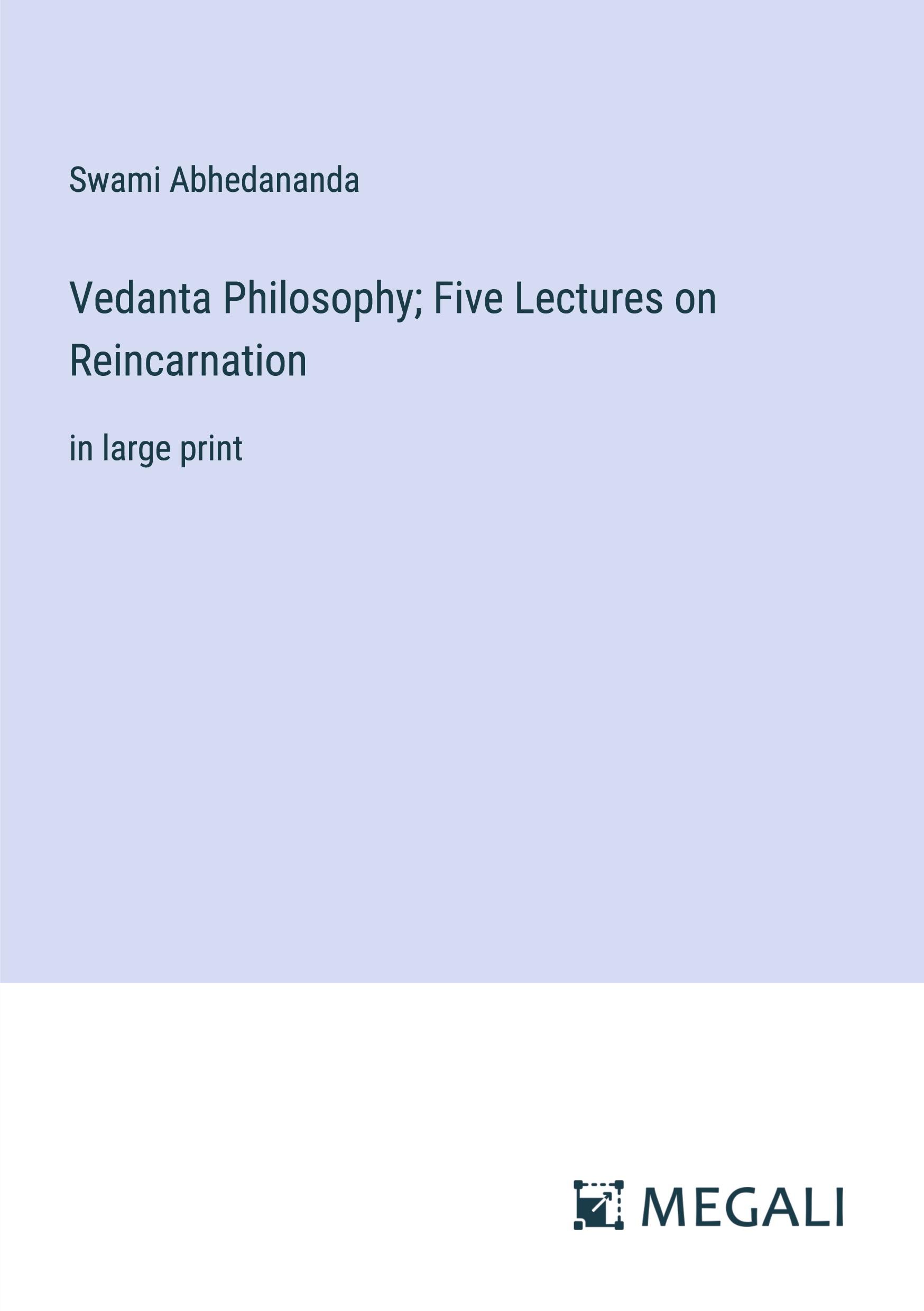 Vedanta Philosophy; Five Lectures on Reincarnation