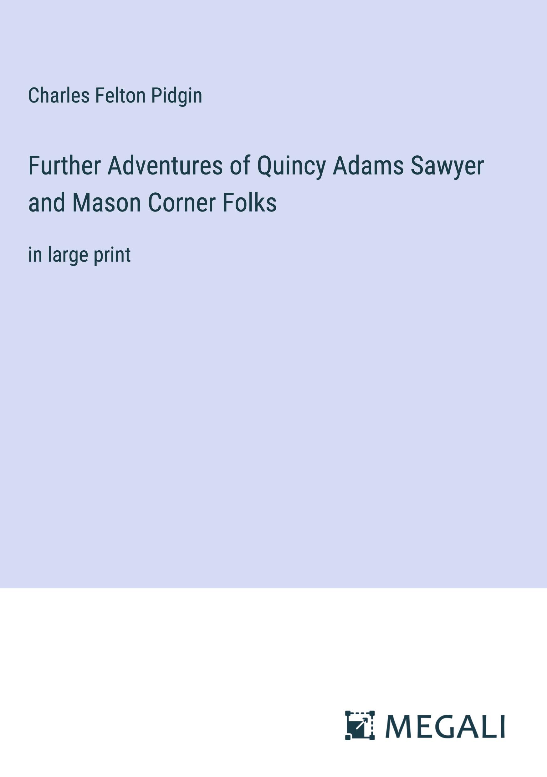 Further Adventures of Quincy Adams Sawyer and Mason Corner Folks