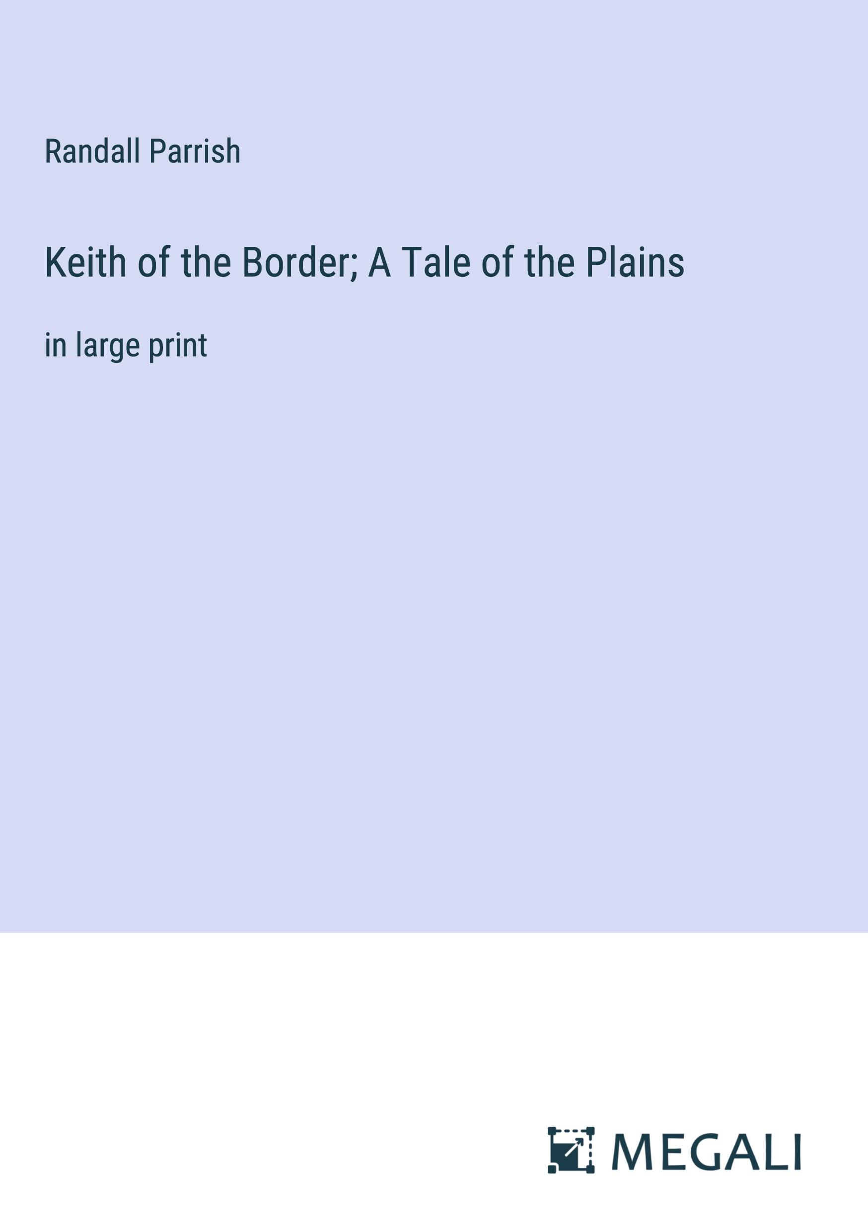 Keith of the Border; A Tale of the Plains