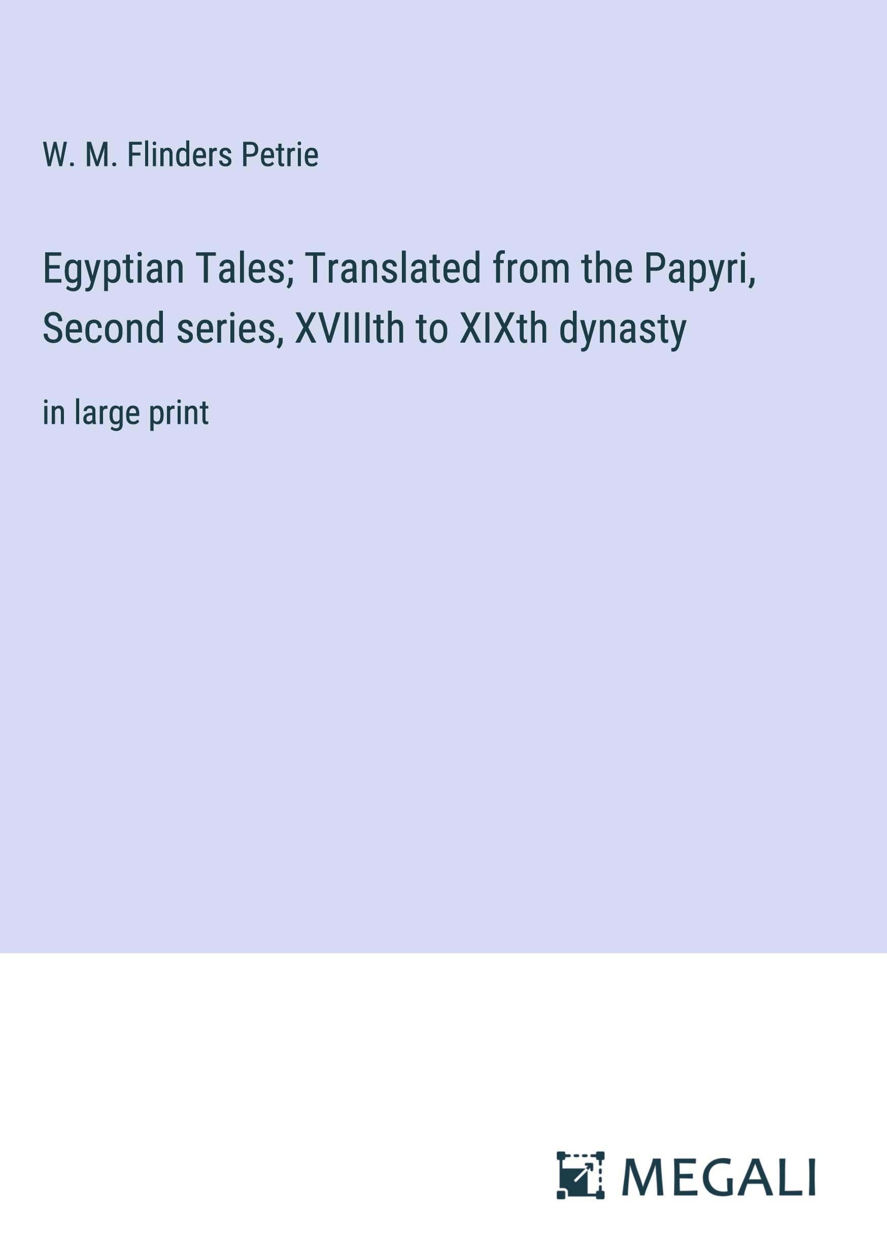 Egyptian Tales; Translated from the Papyri, Second series, XVIIIth to XIXth dynasty