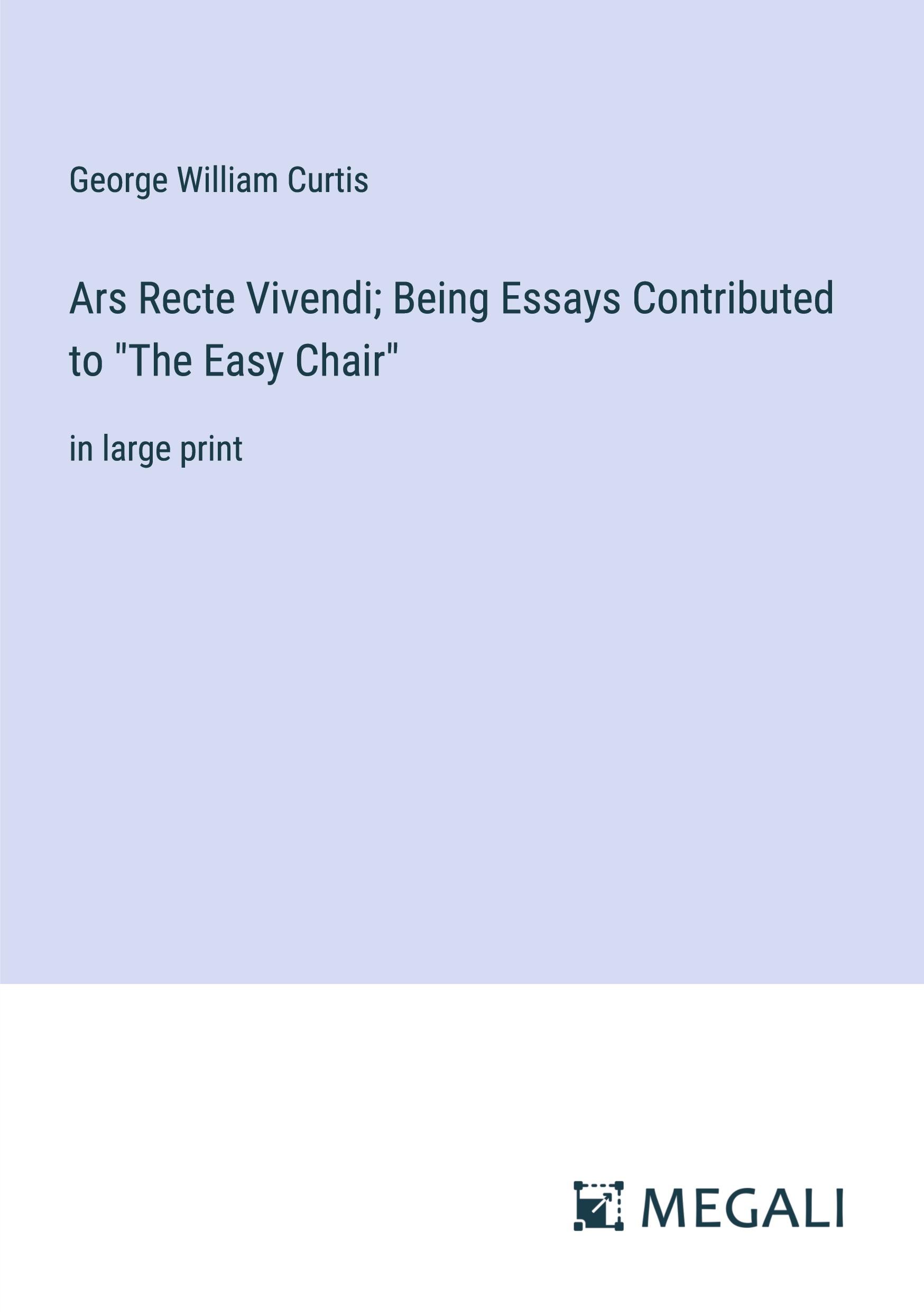 Ars Recte Vivendi; Being Essays Contributed to "The Easy Chair"