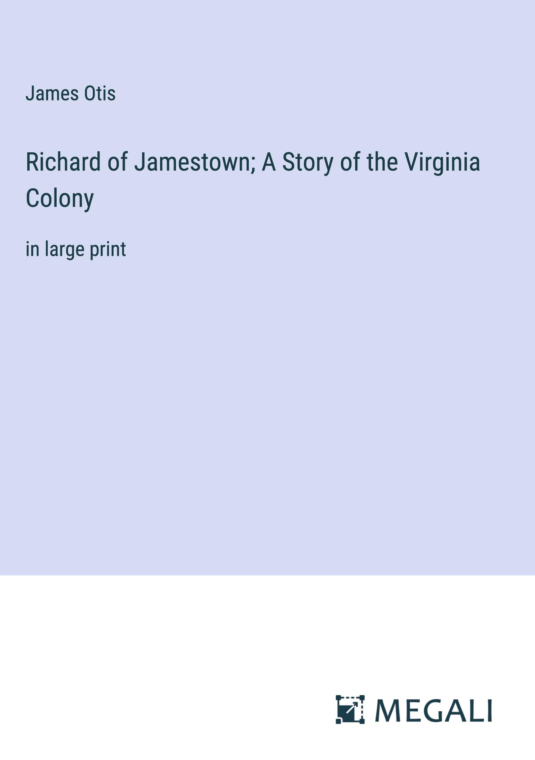 Richard of Jamestown; A Story of the Virginia Colony