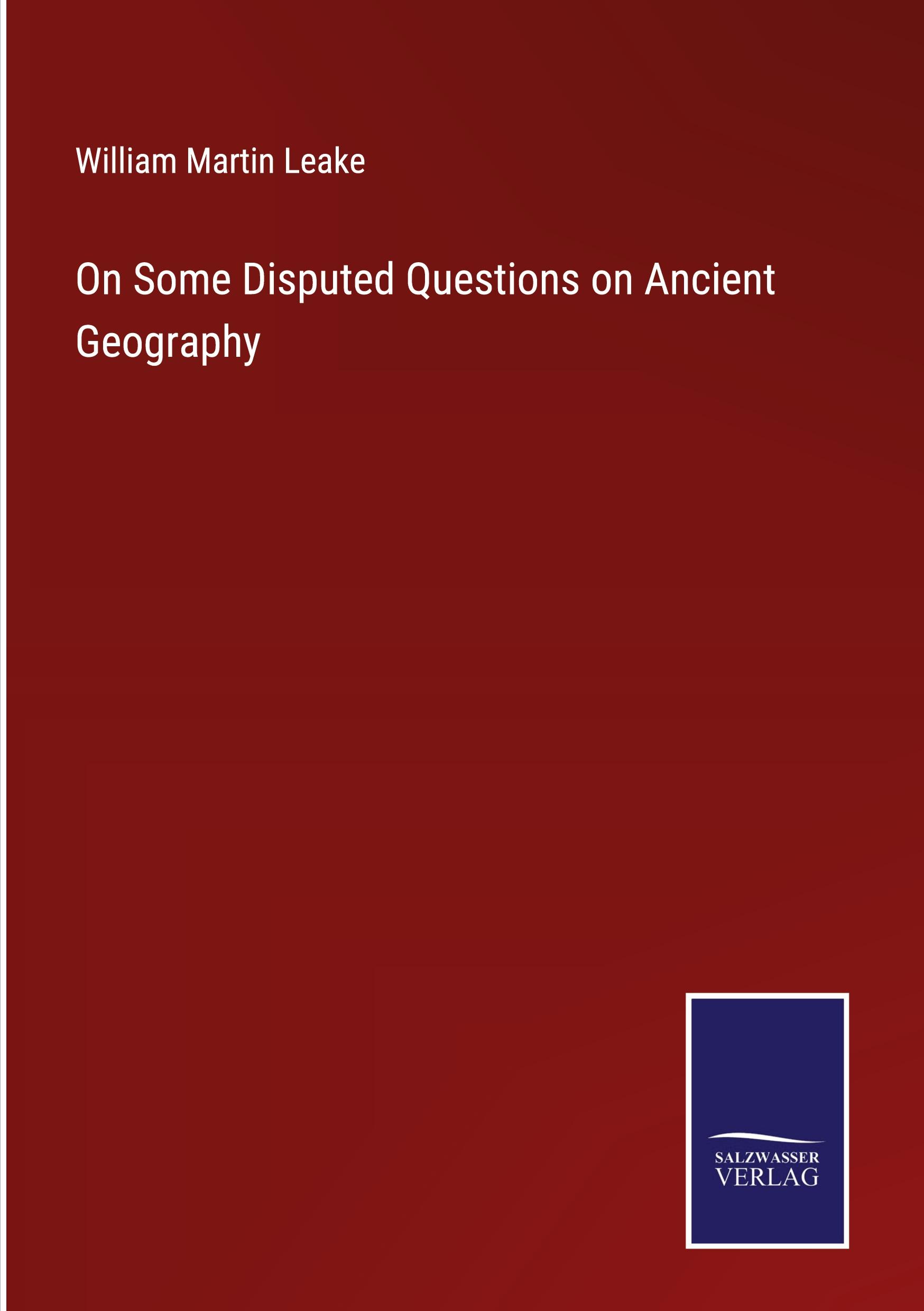 On Some Disputed Questions on Ancient Geography