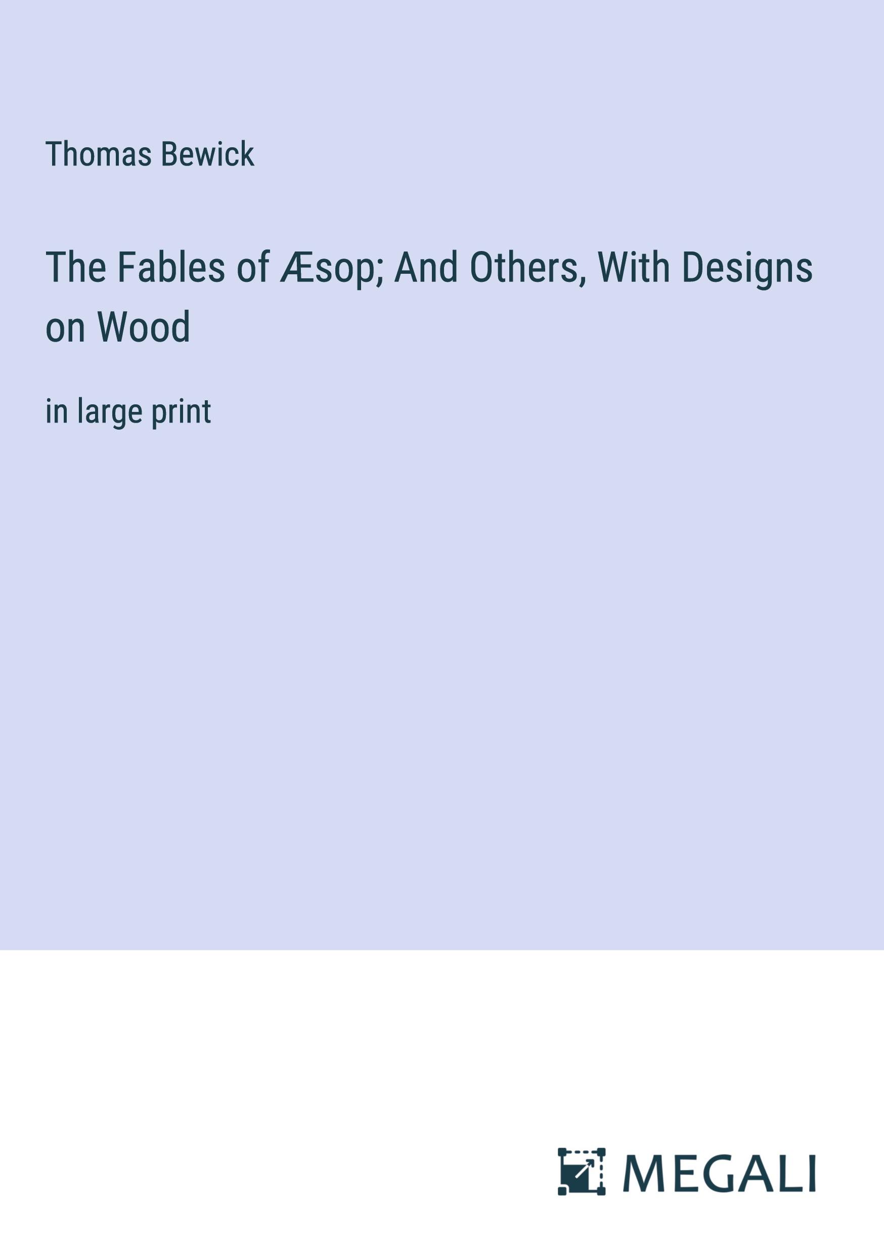 The Fables of Æsop; And Others, With Designs on Wood