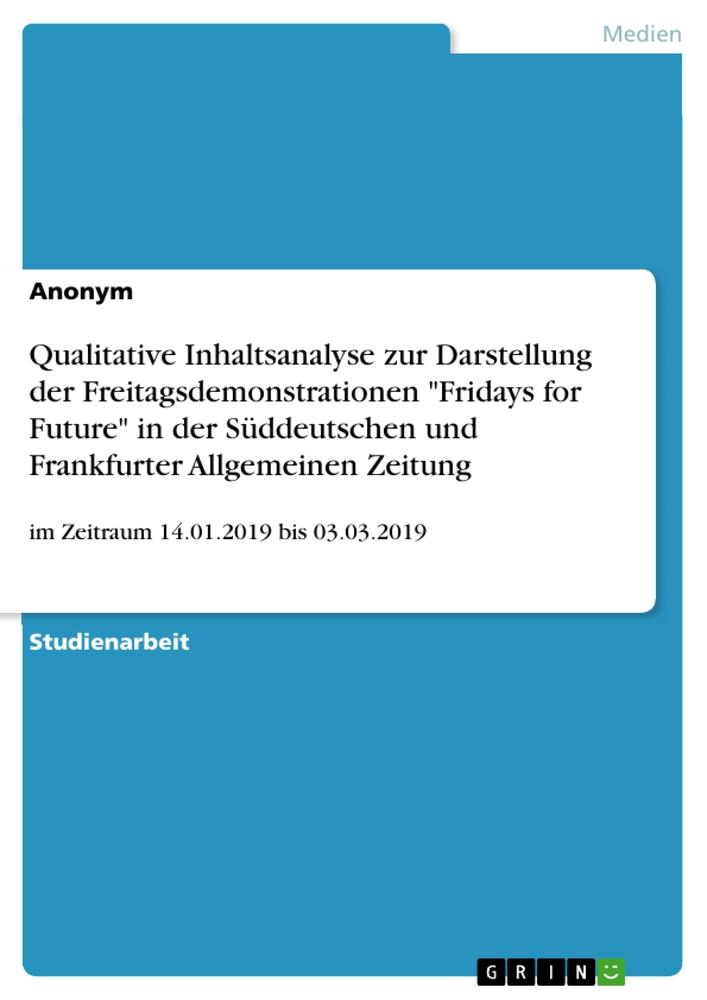 Qualitative Inhaltsanalyse zur Darstellung der Freitagsdemonstrationen "Fridays for Future" in der Süddeutschen und Frankfurter Allgemeinen Zeitung