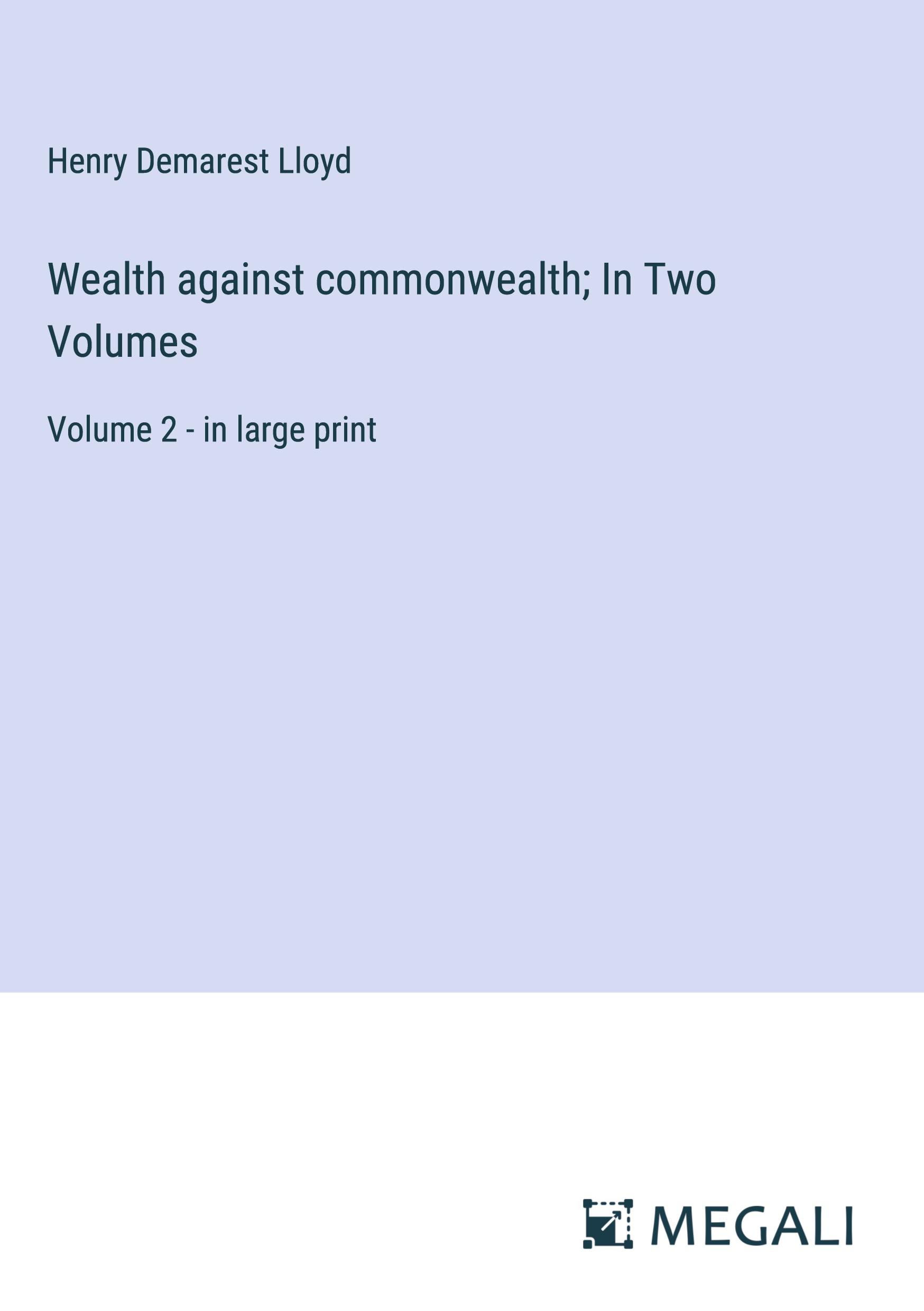 Wealth against commonwealth; In Two Volumes