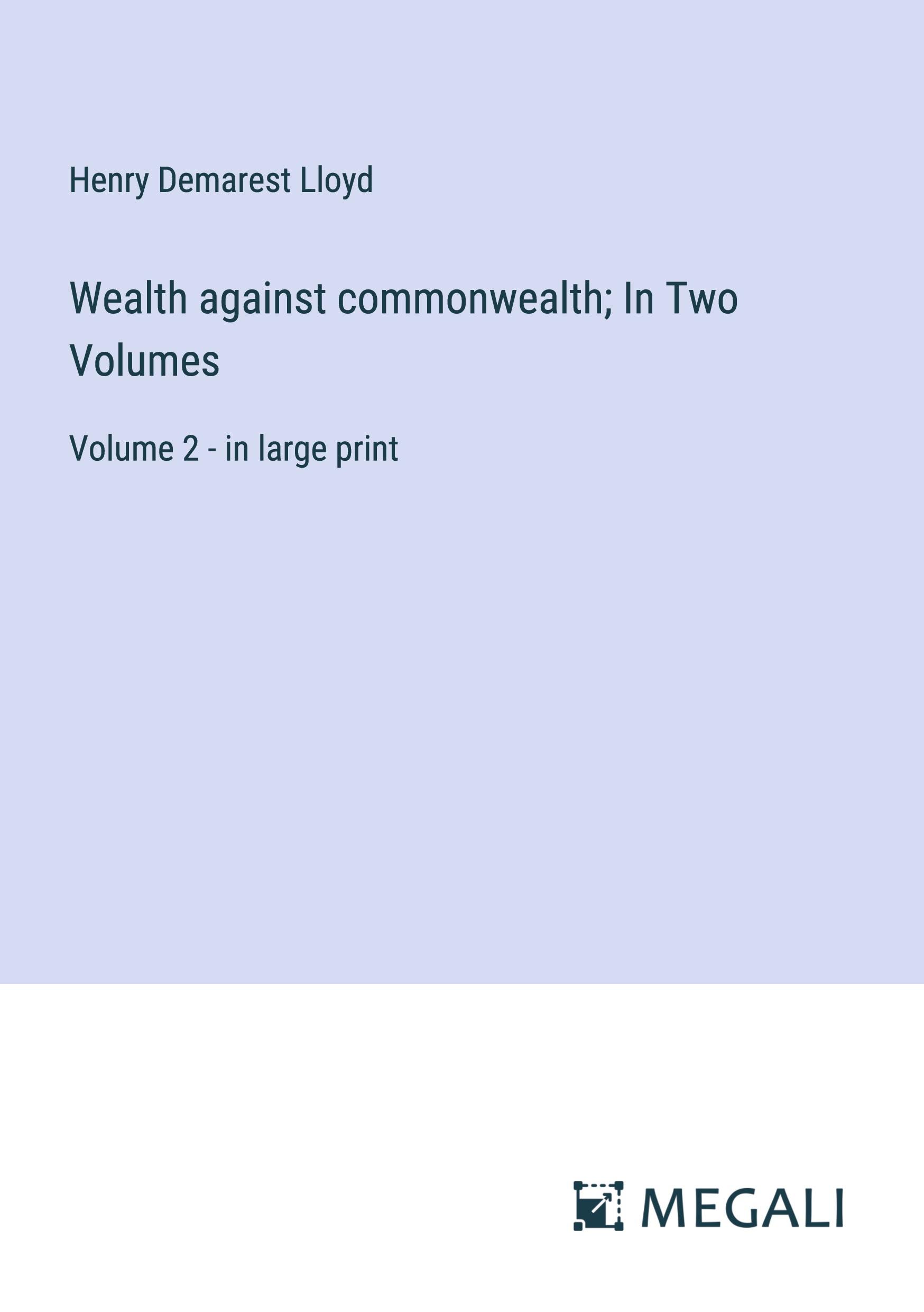 Wealth against commonwealth; In Two Volumes