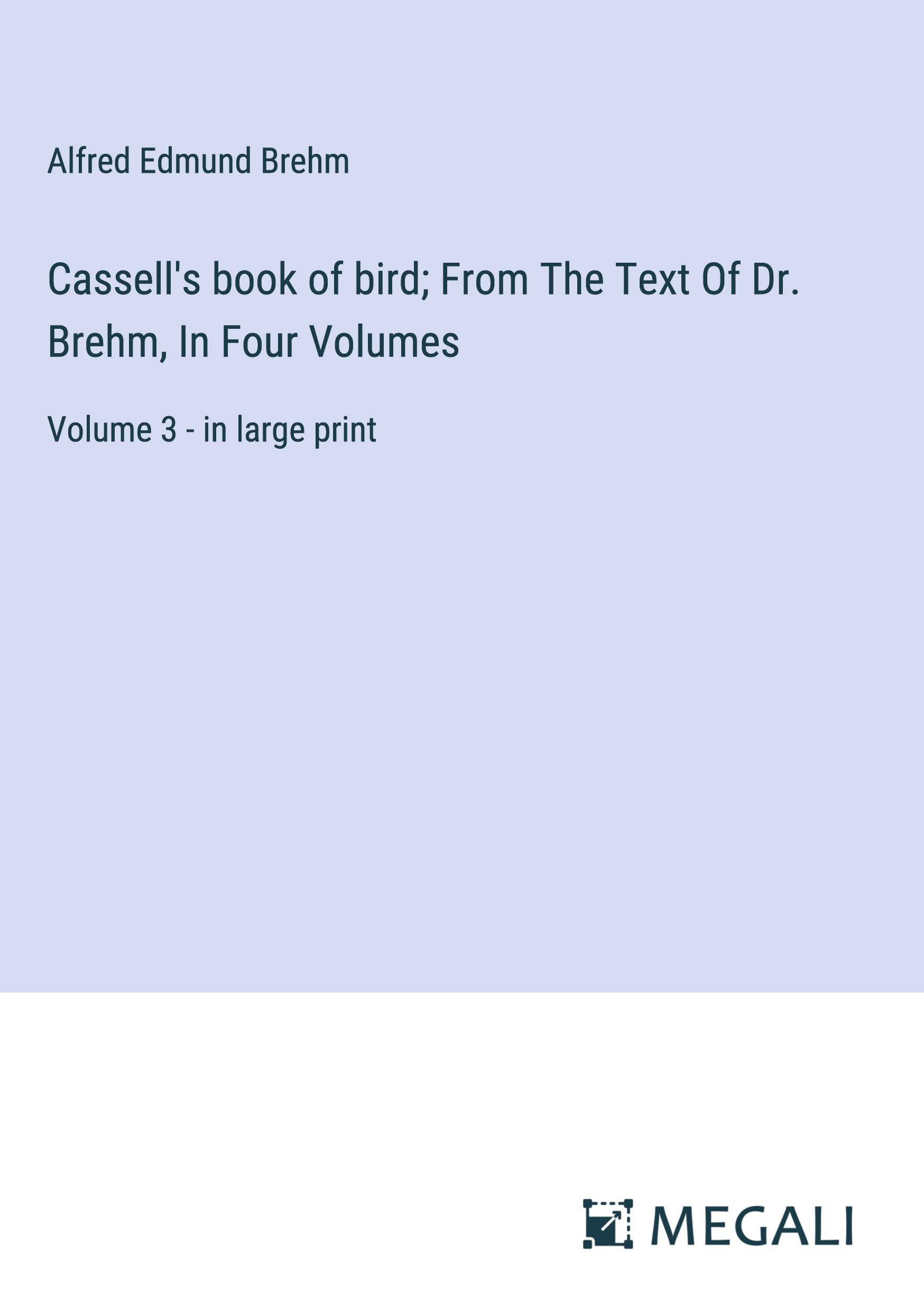 Cassell's book of bird; From The Text Of Dr. Brehm, In Four Volumes