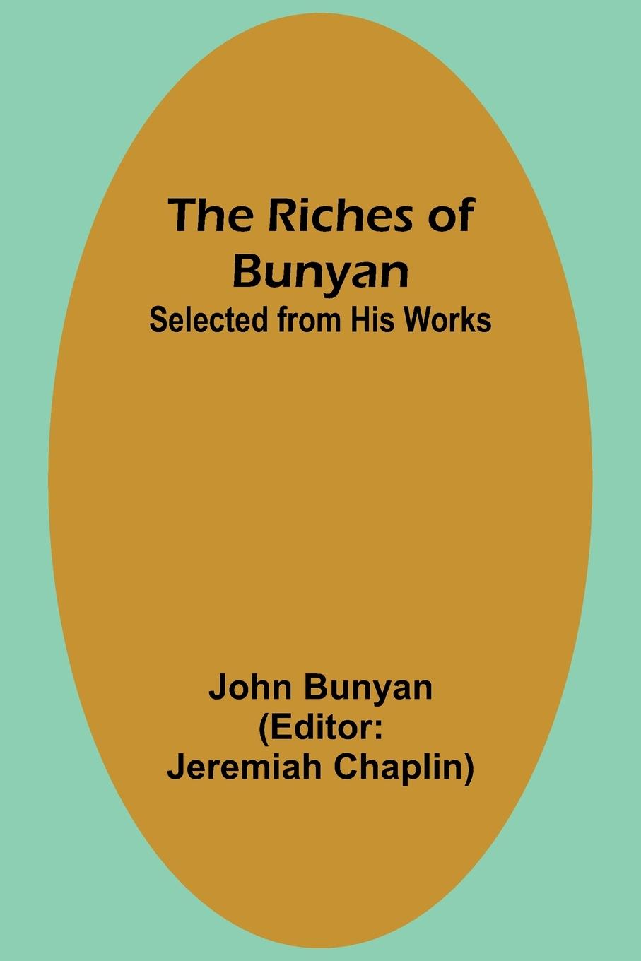 The Riches of Bunyan; Selected from His Works