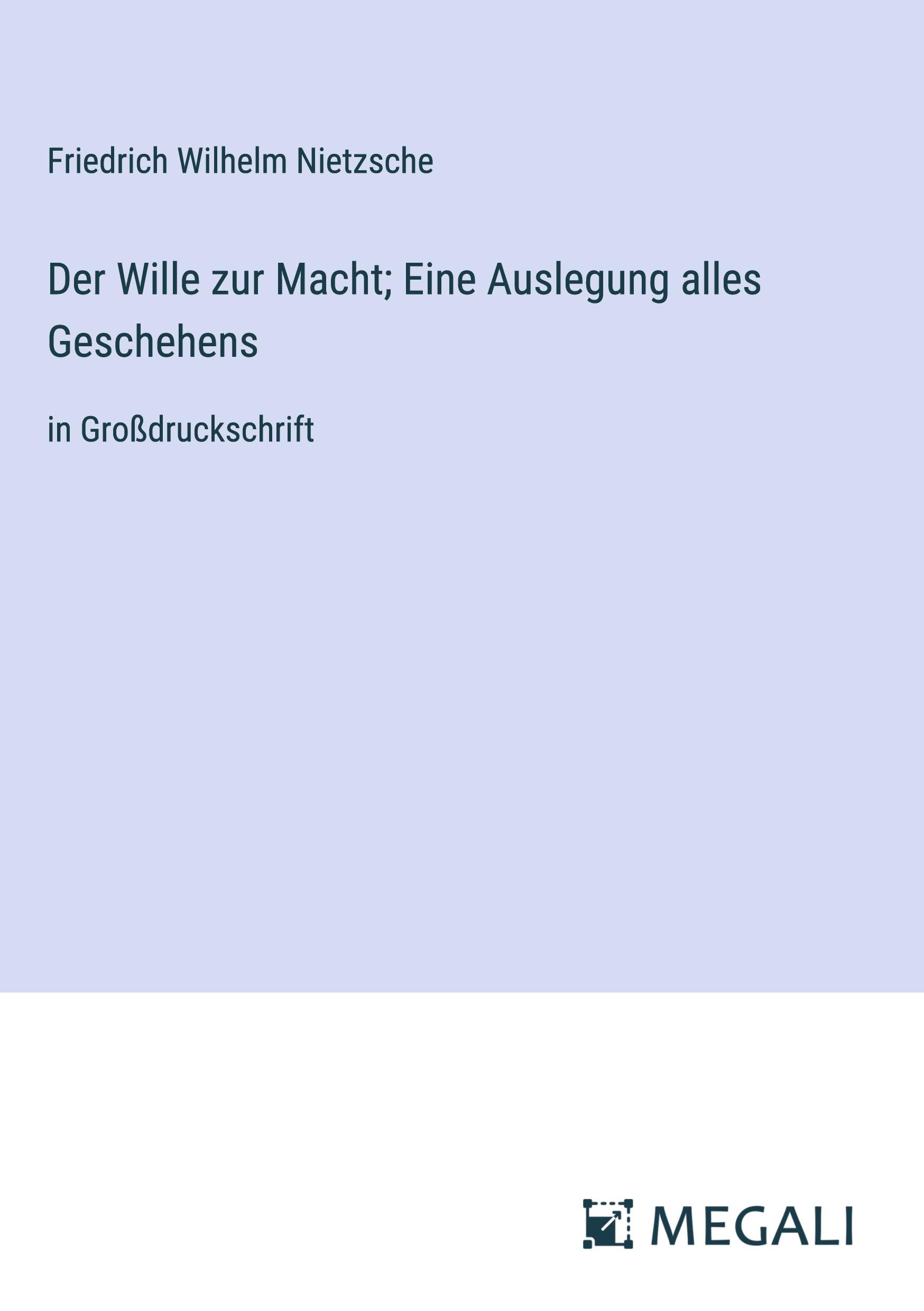 Der Wille zur Macht; Eine Auslegung alles Geschehens