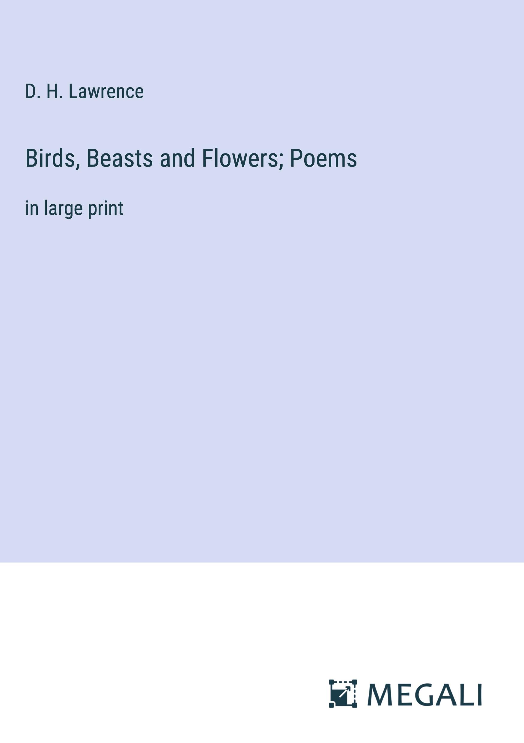 Birds, Beasts and Flowers; Poems