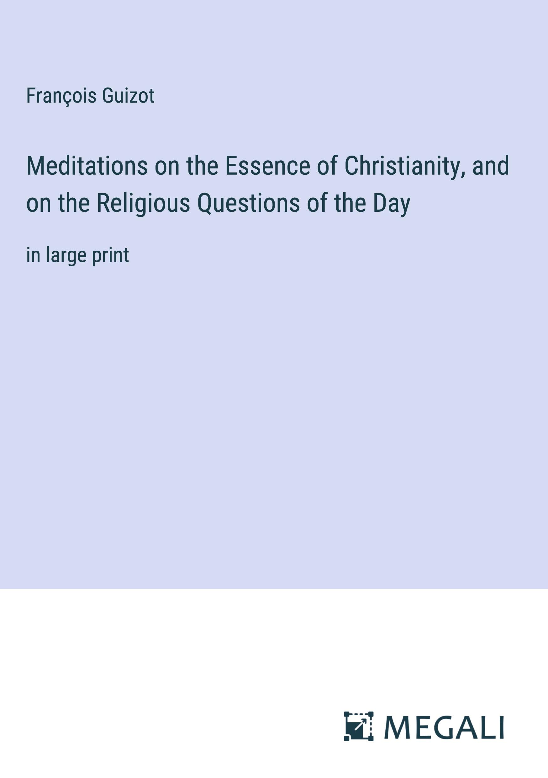 Meditations on the Essence of Christianity, and on the Religious Questions of the Day