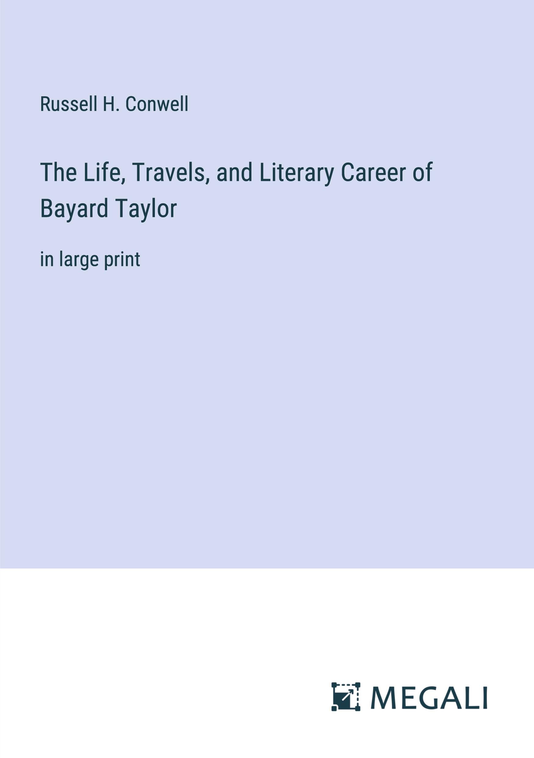 The Life, Travels, and Literary Career of Bayard Taylor