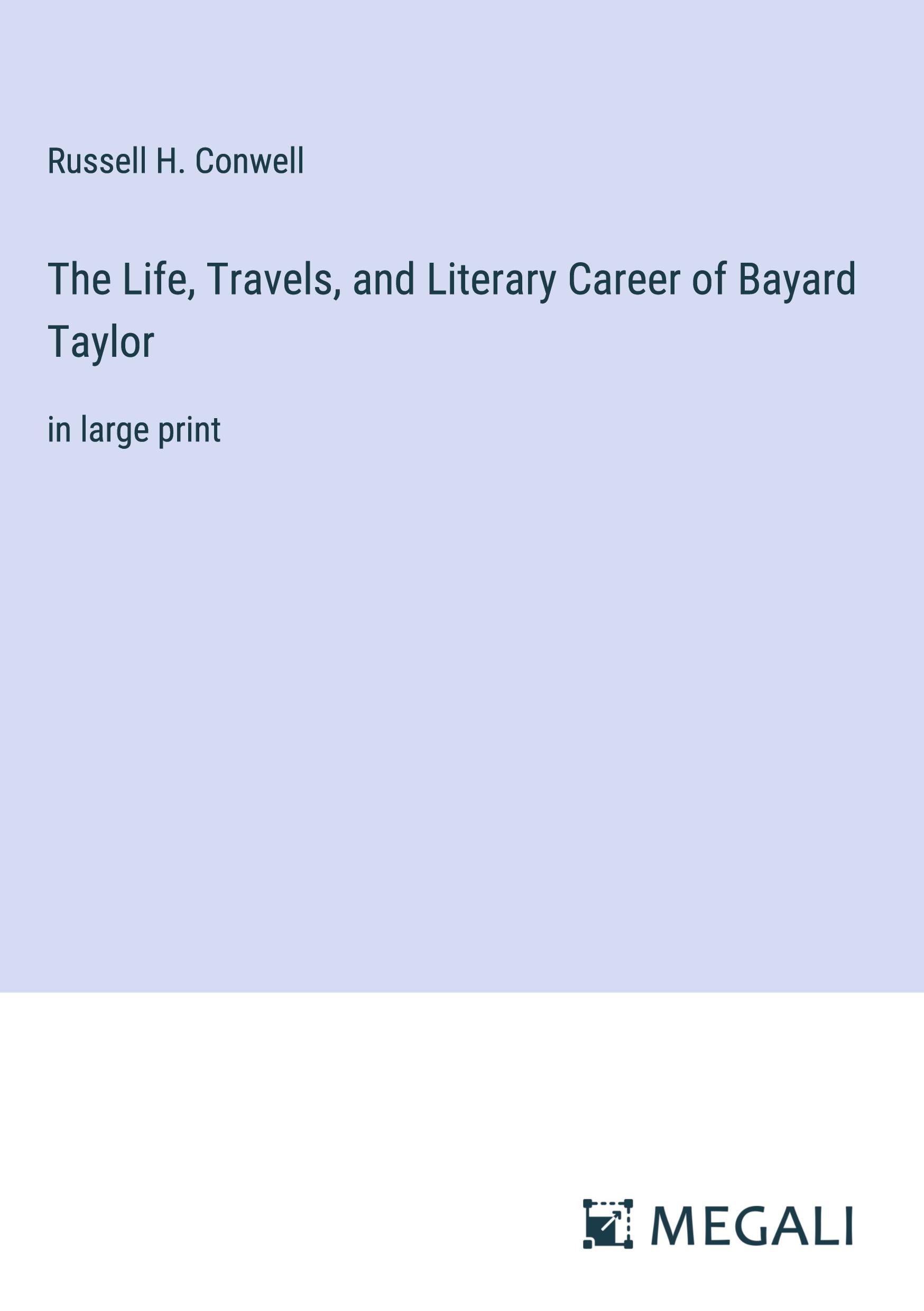 The Life, Travels, and Literary Career of Bayard Taylor