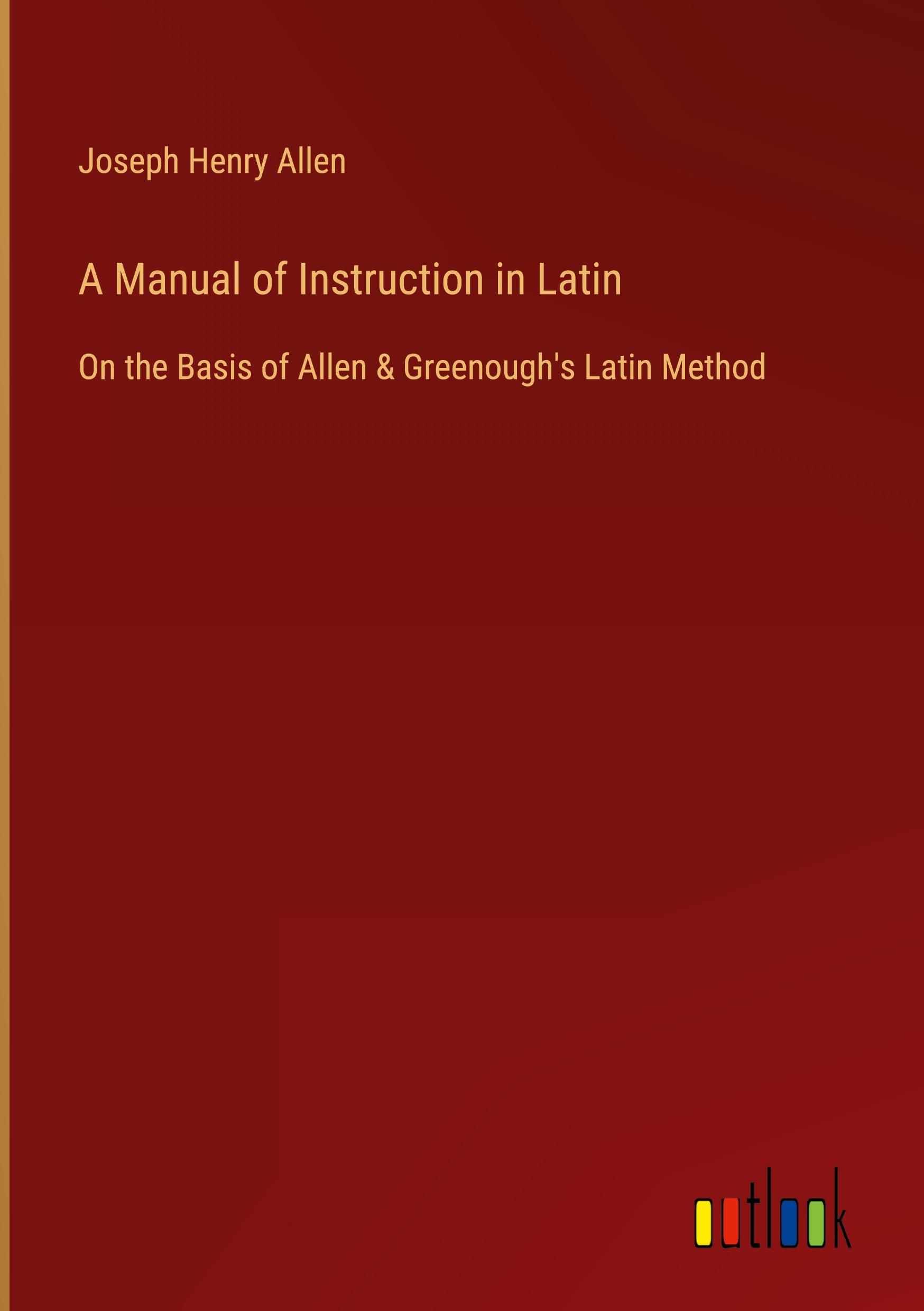 A Manual of Instruction in Latin