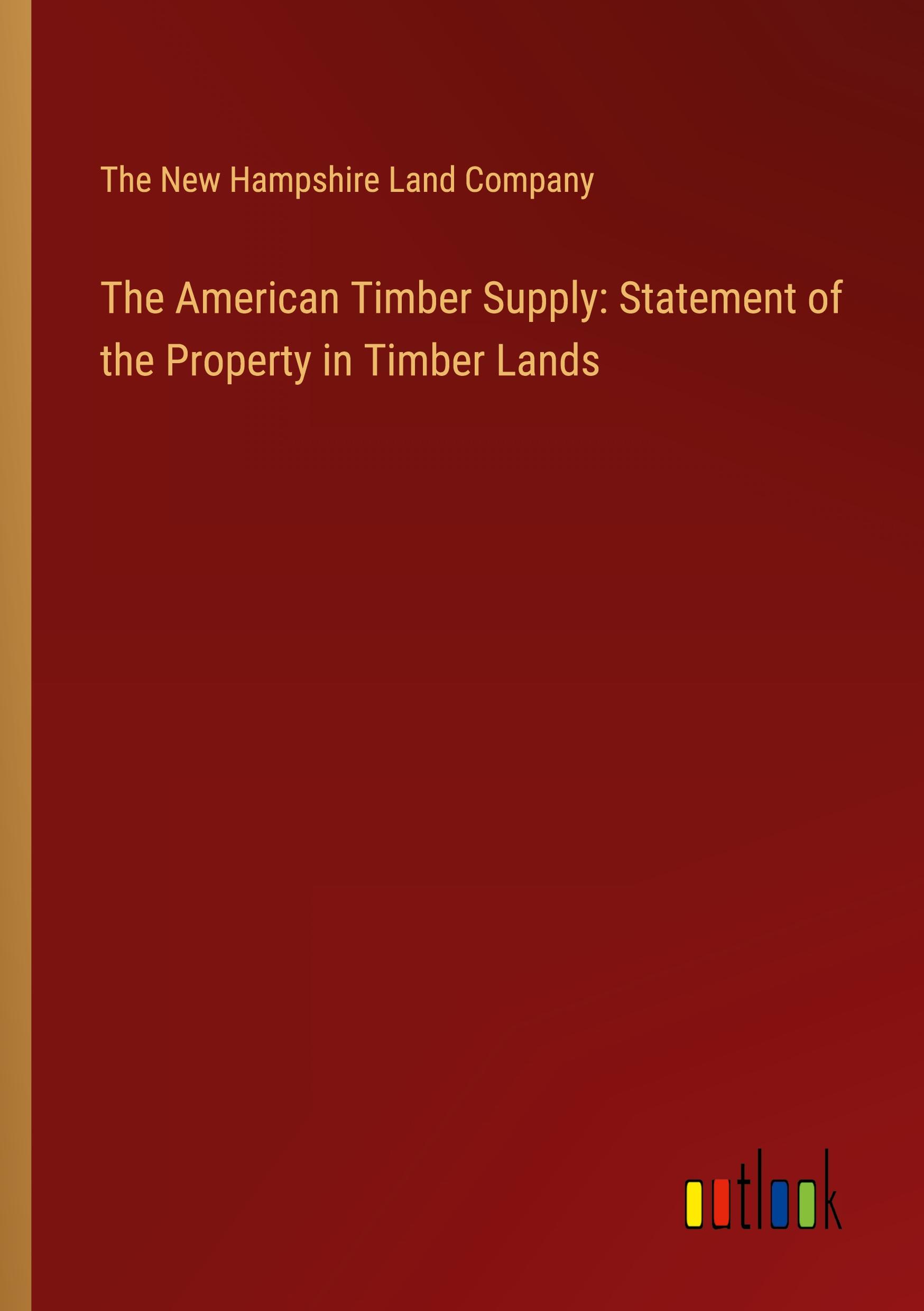 The American Timber Supply: Statement of the Property in Timber Lands