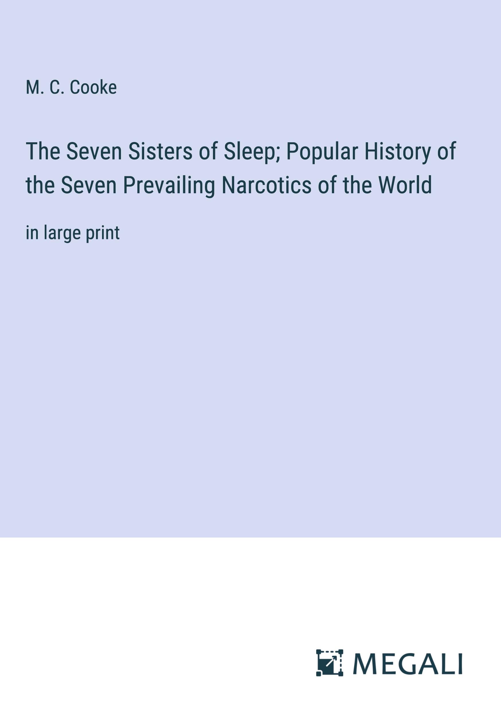 The Seven Sisters of Sleep; Popular History of the Seven Prevailing Narcotics of the World