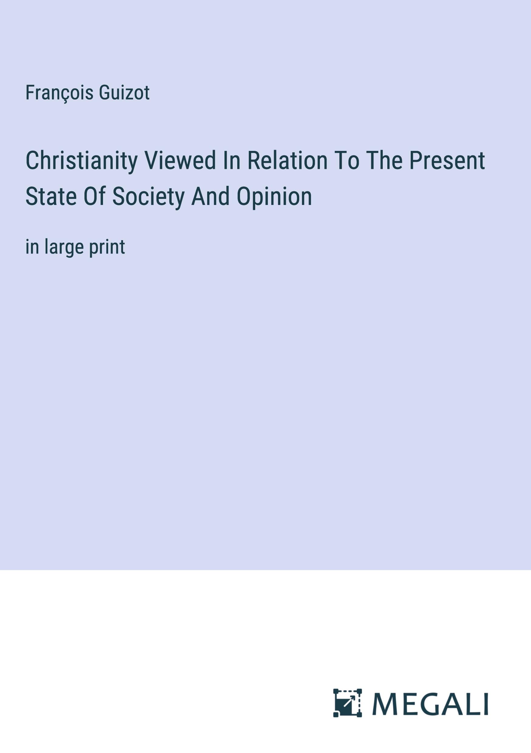 Christianity Viewed In Relation To The Present State Of Society And Opinion