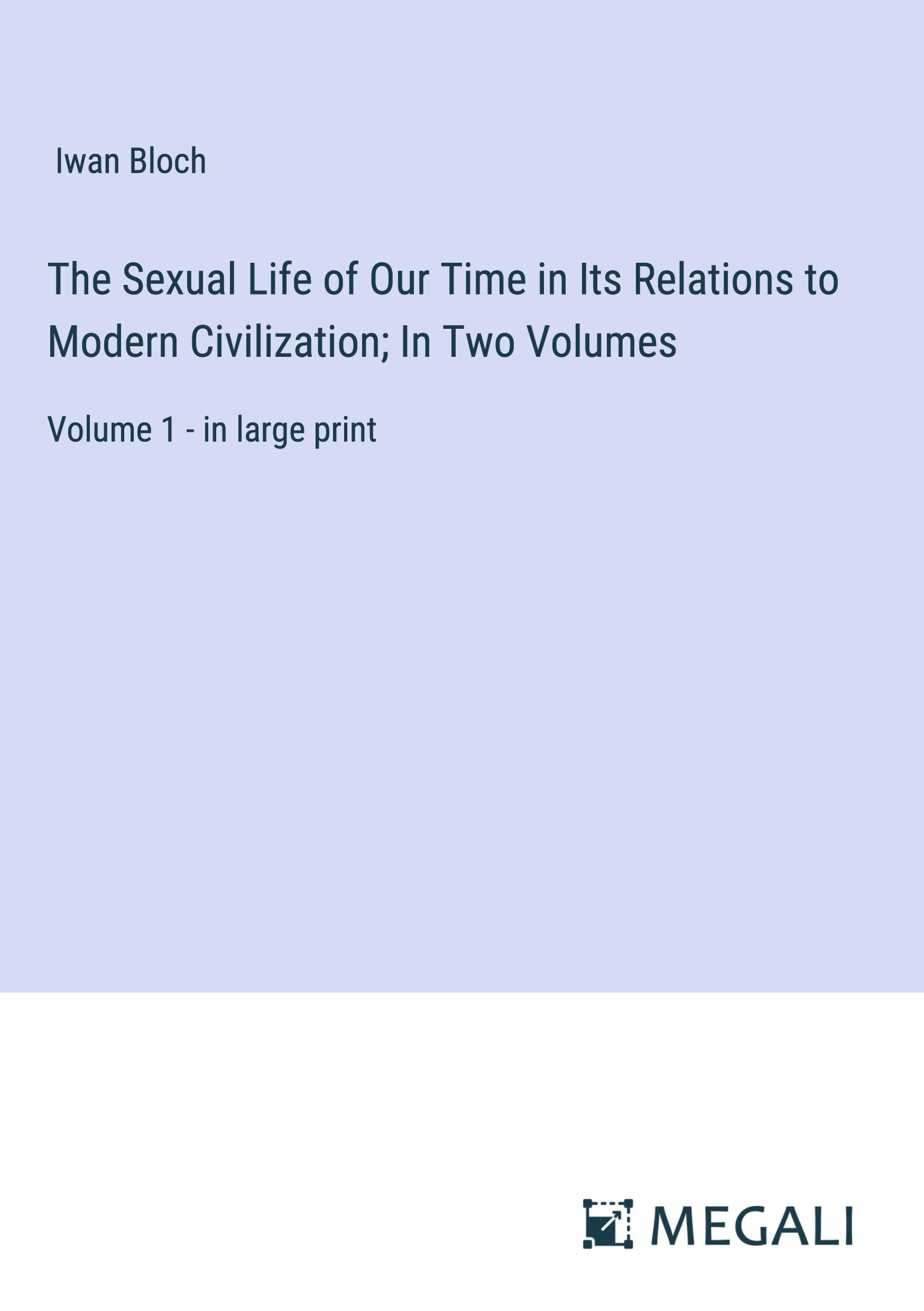 The Sexual Life of Our Time in Its Relations to Modern Civilization; In Two Volumes