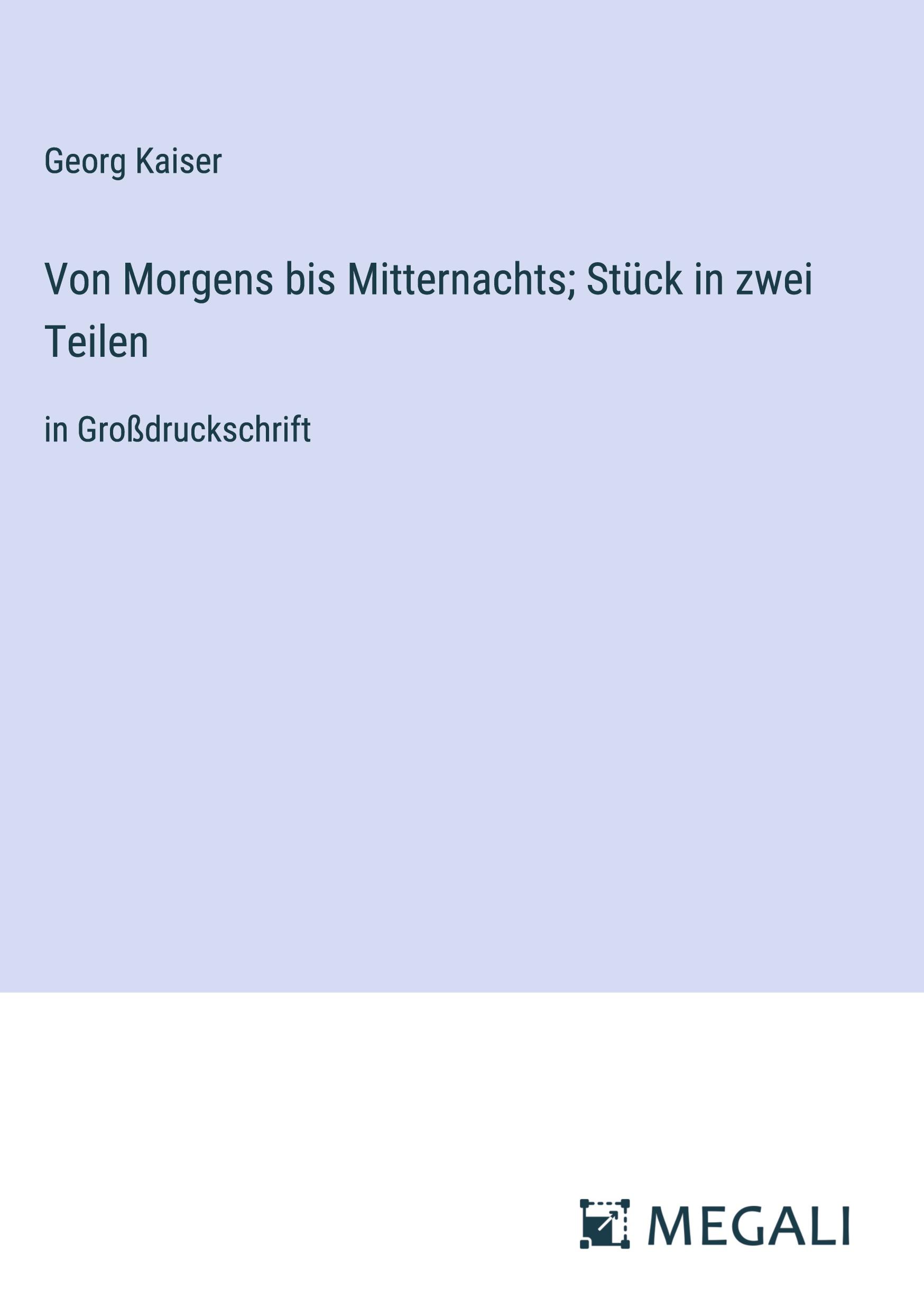 Von Morgens bis Mitternachts; Stück in zwei Teilen