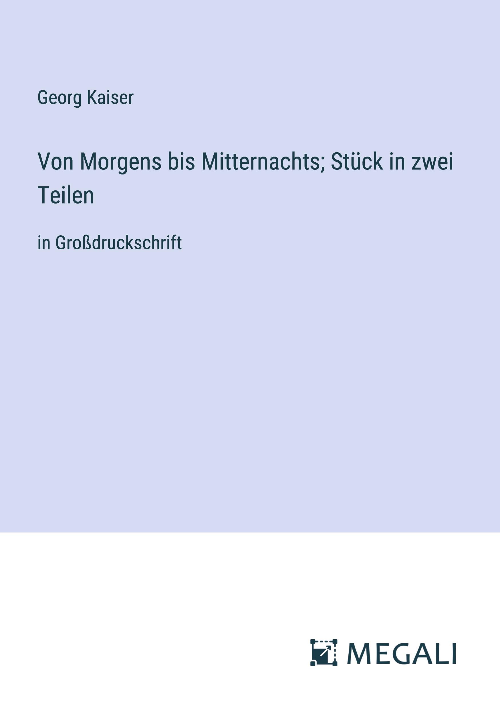 Von Morgens bis Mitternachts; Stück in zwei Teilen