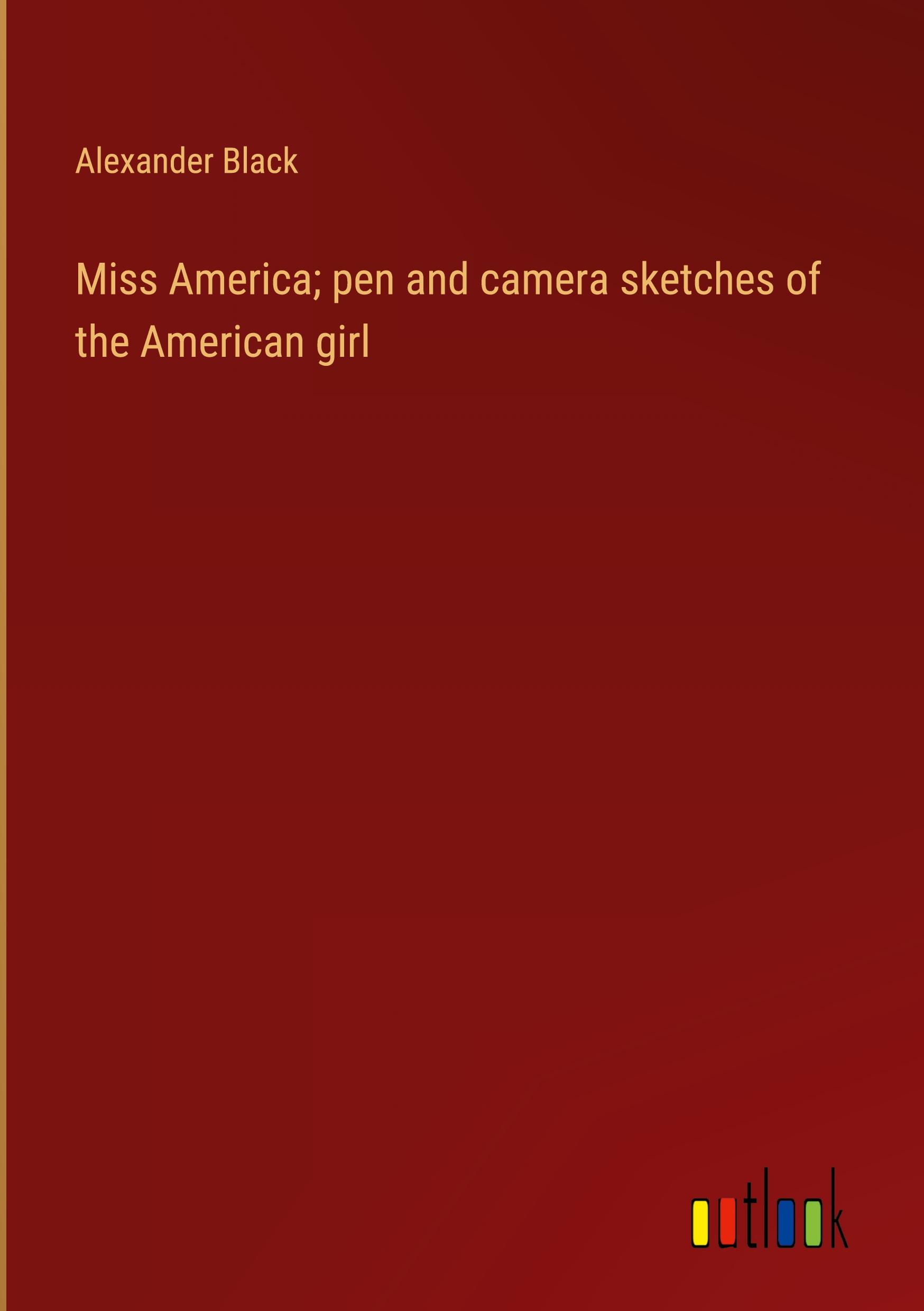 Miss America; pen and camera sketches of the American girl