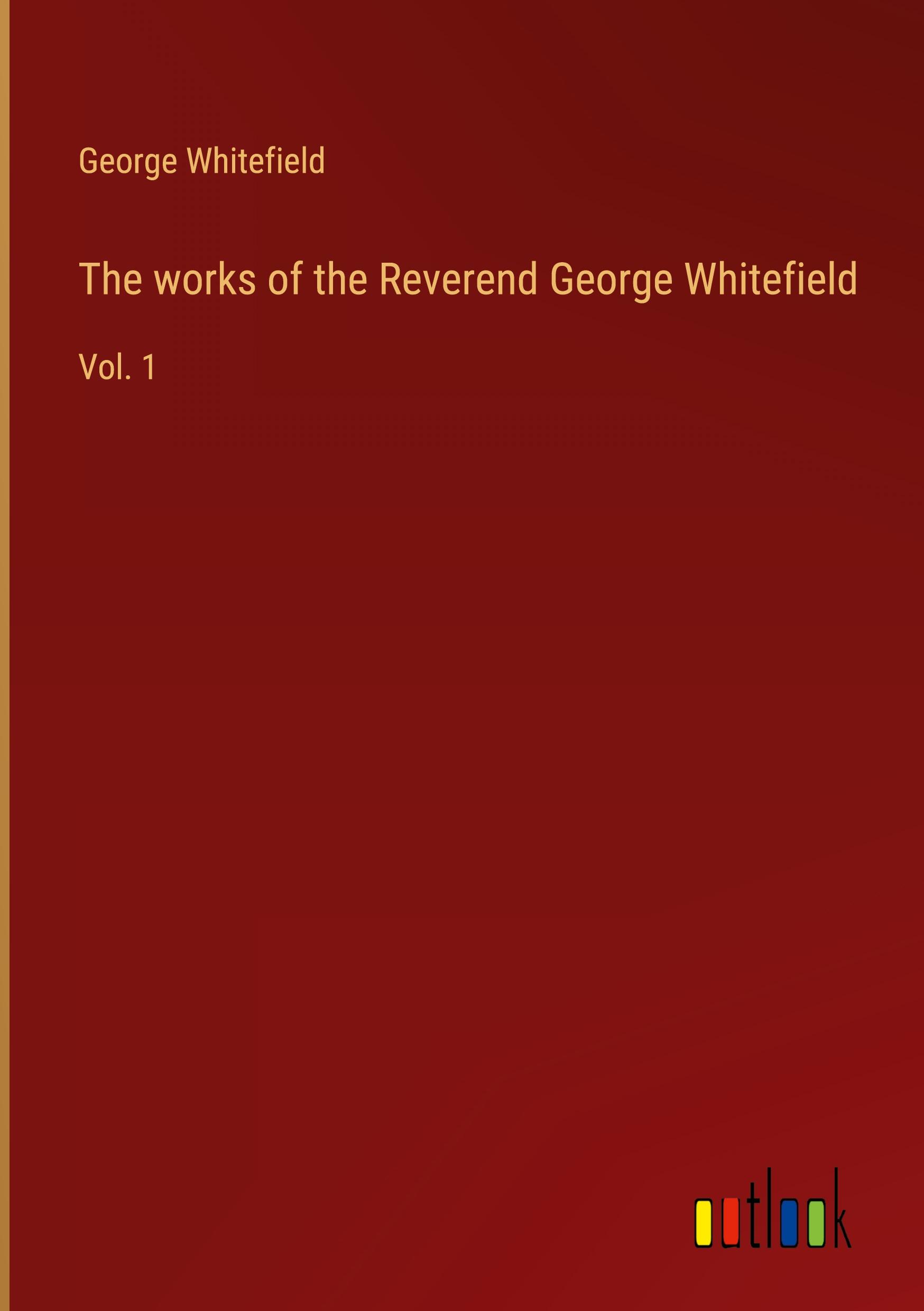 The works of the Reverend George Whitefield