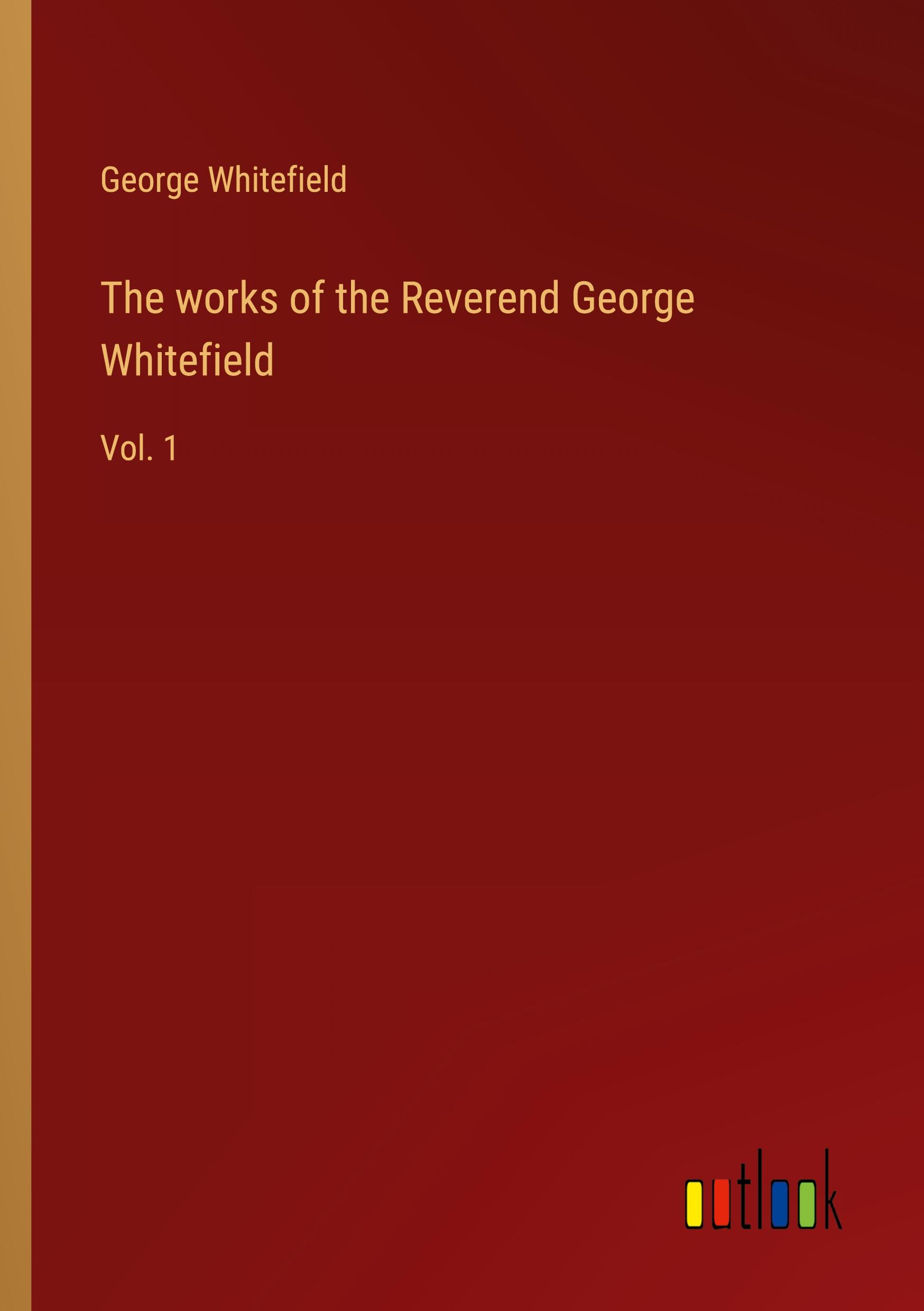 The works of the Reverend George Whitefield